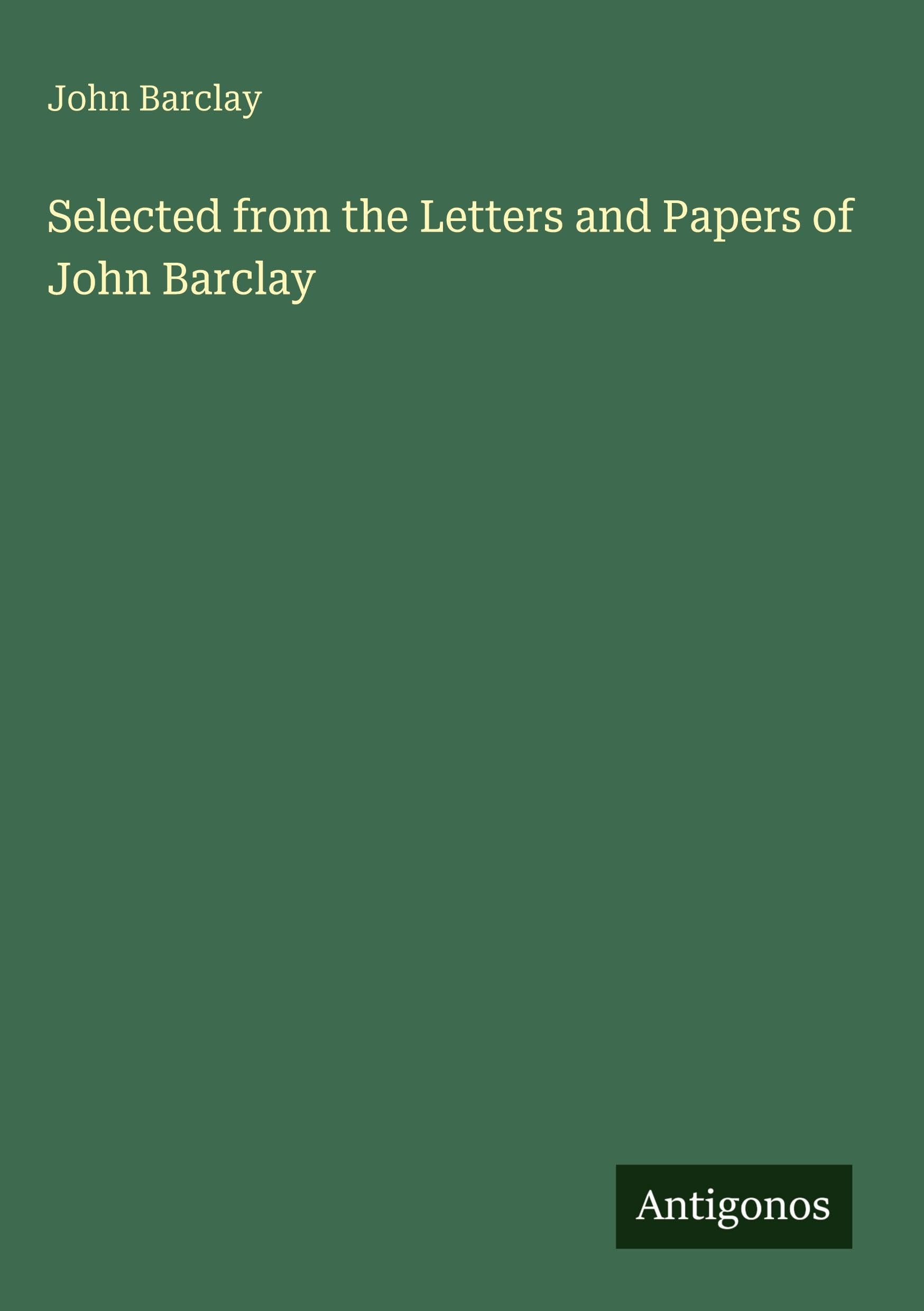 Selected from the Letters and Papers of John Barclay Classics
