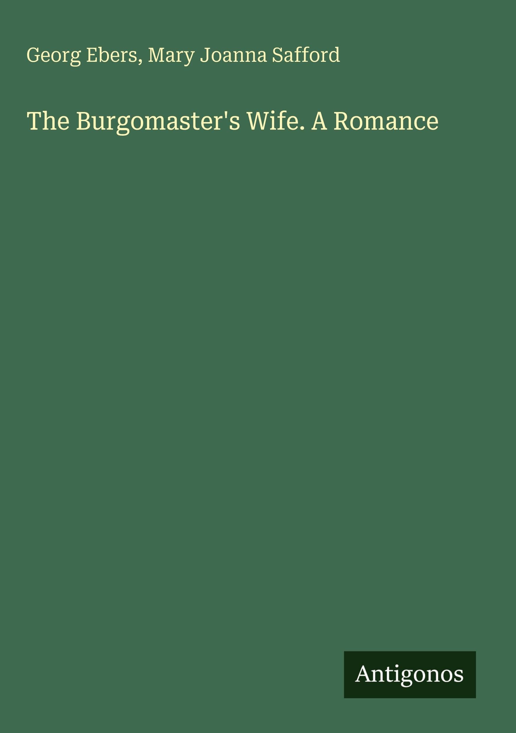 The Burgomaster's Wife. A Romance Classics
