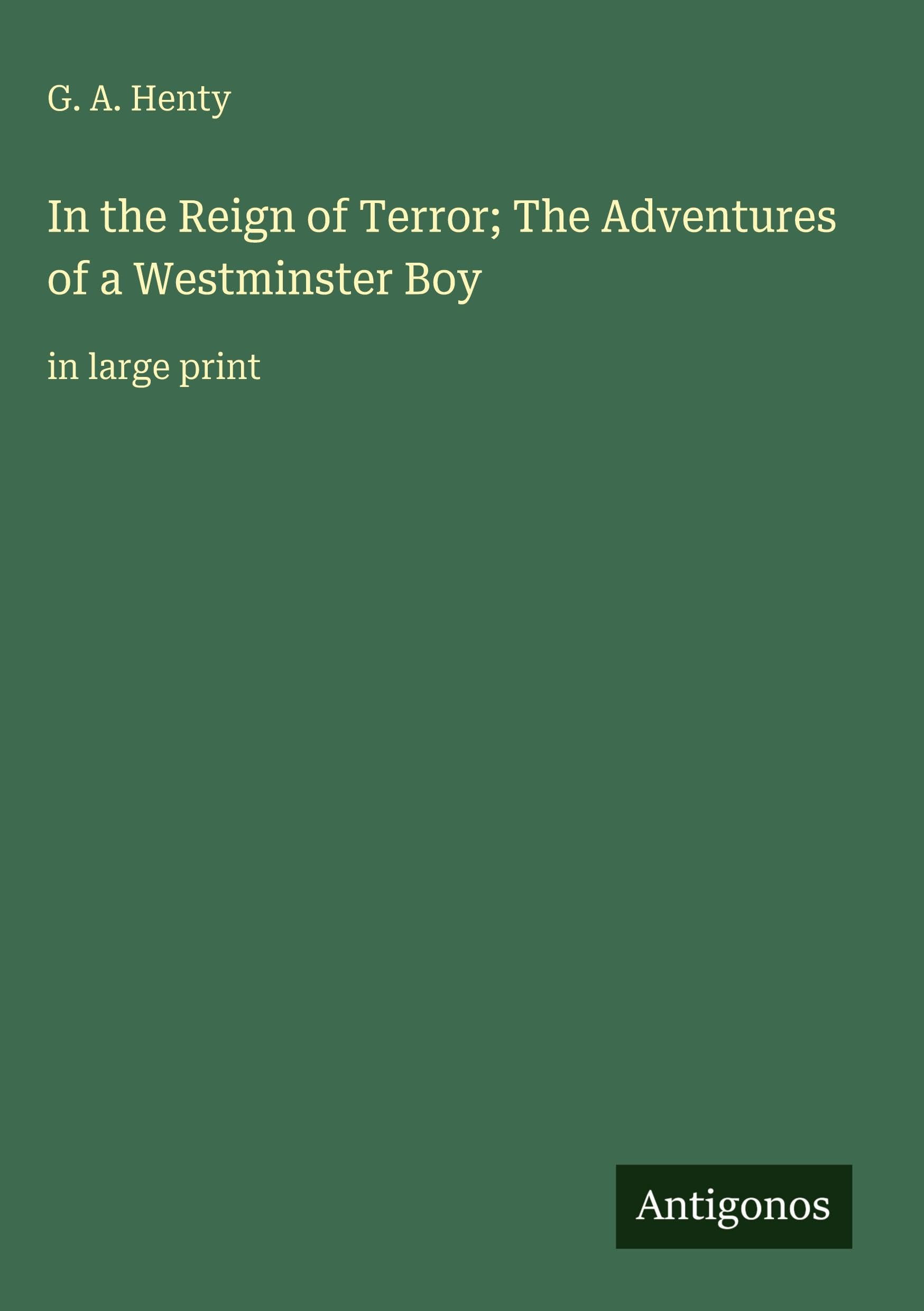 In the Reign of Terror; The Adventures of a Westminster Boy Classics