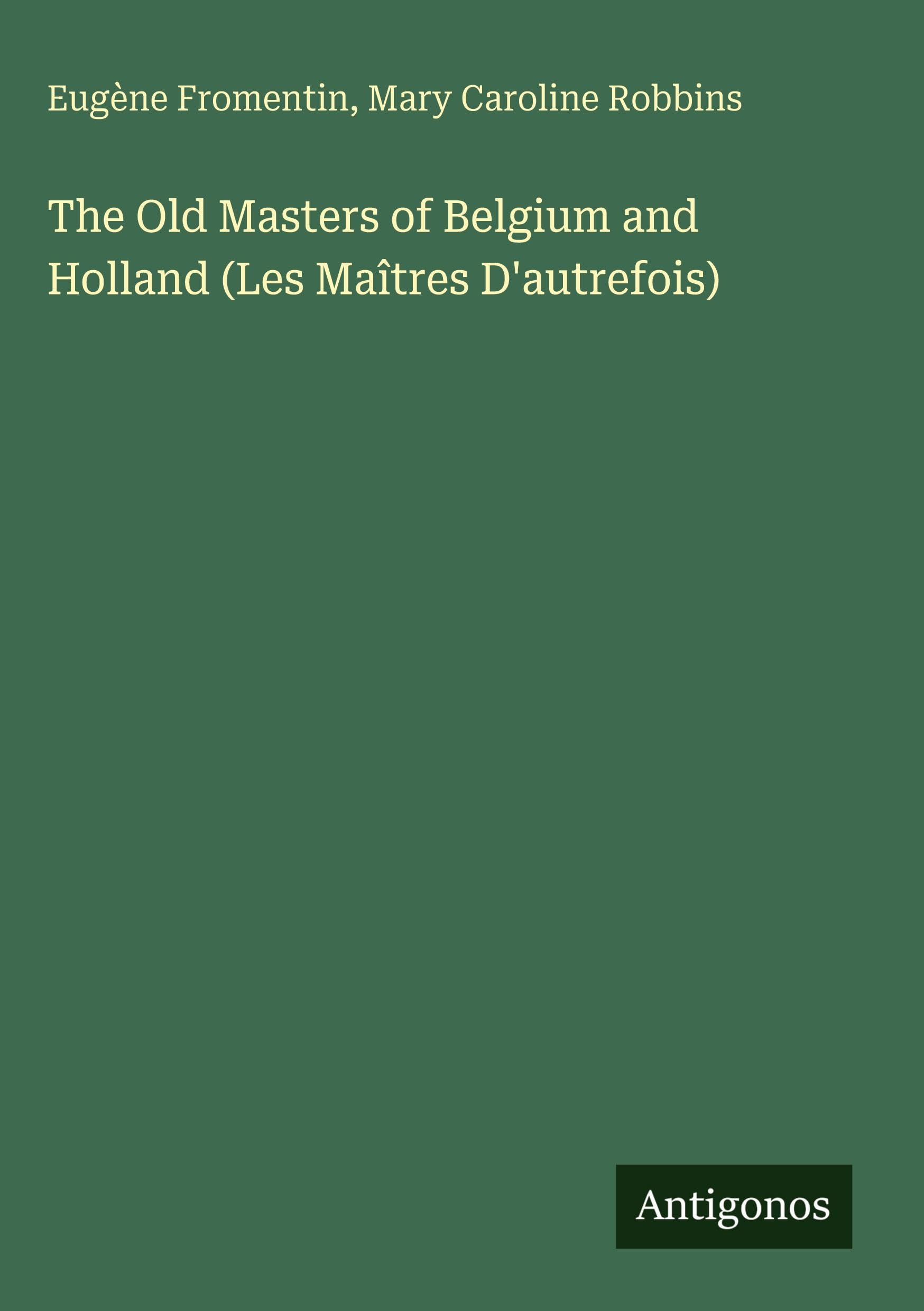 The Old Masters of Belgium and Holland (Les Maîtres D'autrefois) Classics