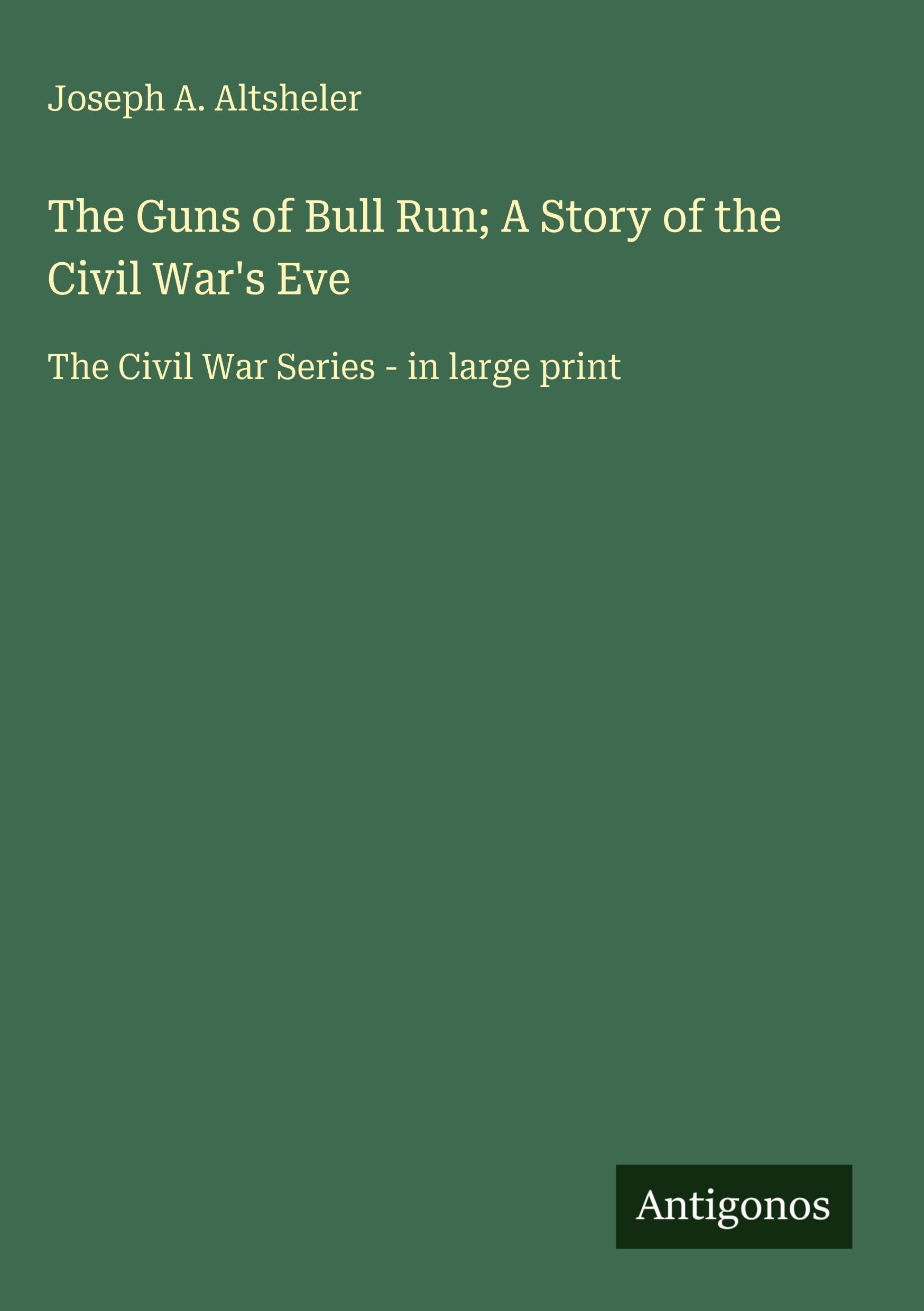 The Guns of Bull Run; A Story of the Civil War's Eve Classics