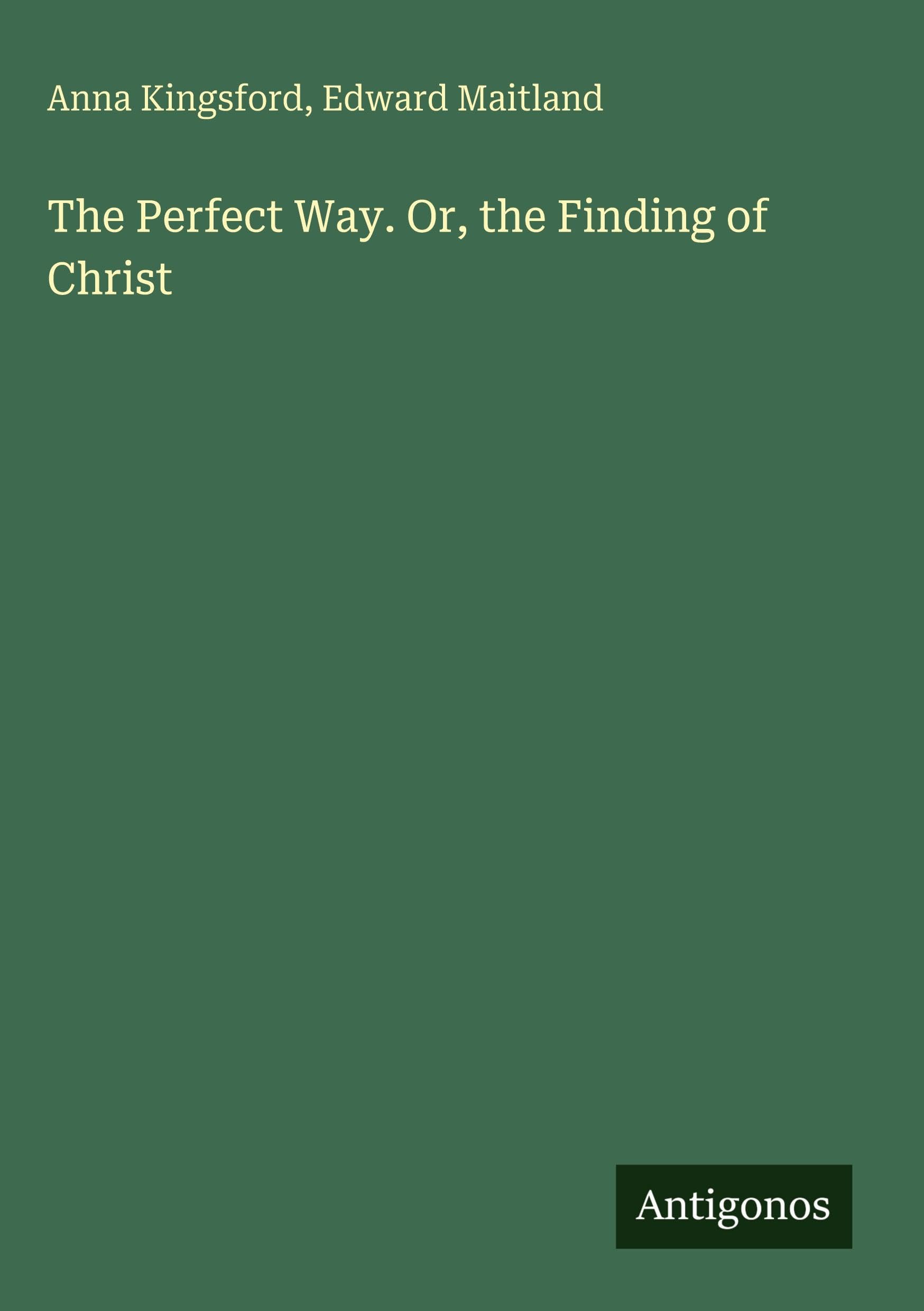 The Perfect Way. Or, the Finding of Christ Classics