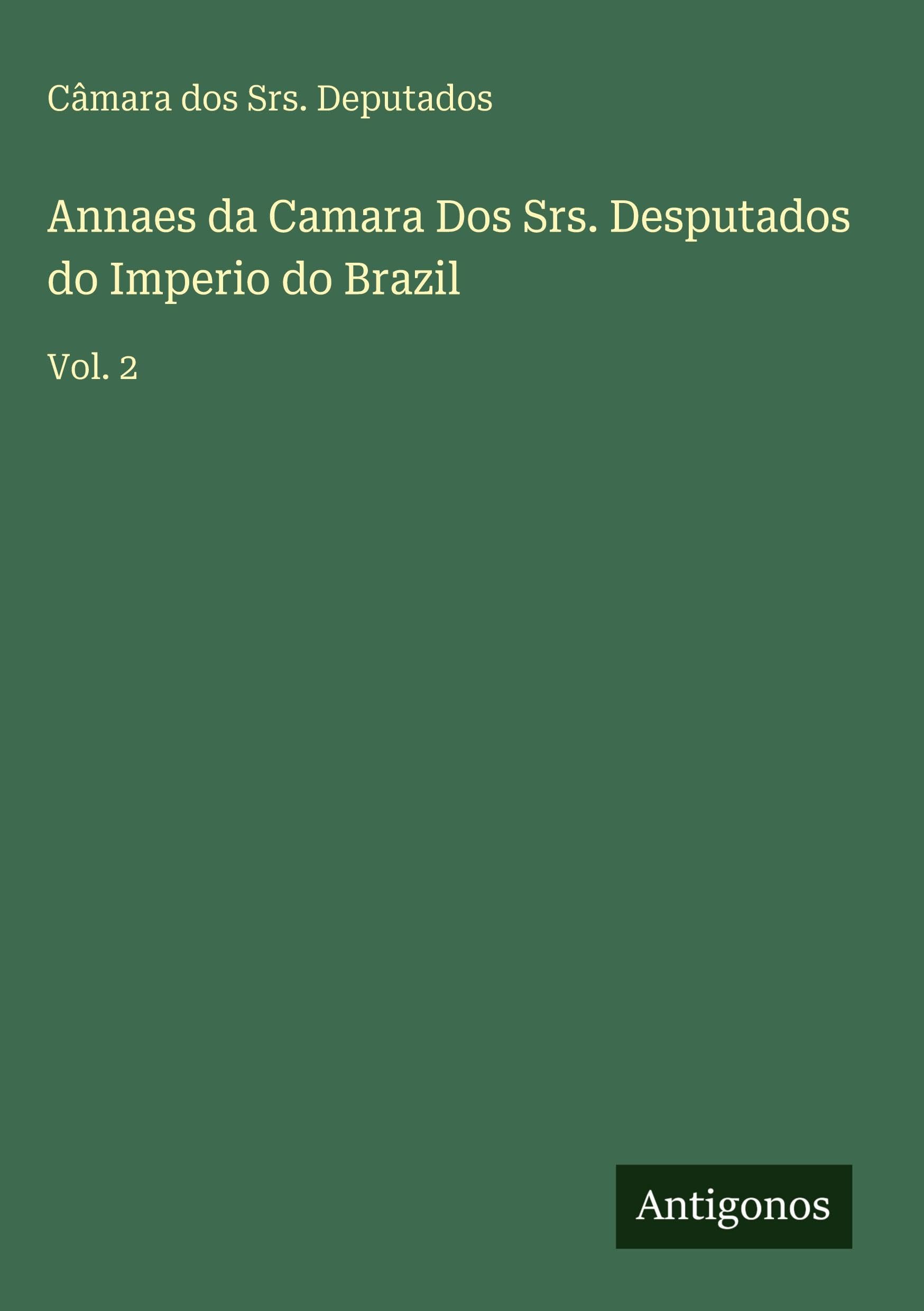 Annaes da Camara Dos Srs. Desputados do Imperio do Brazil Classics