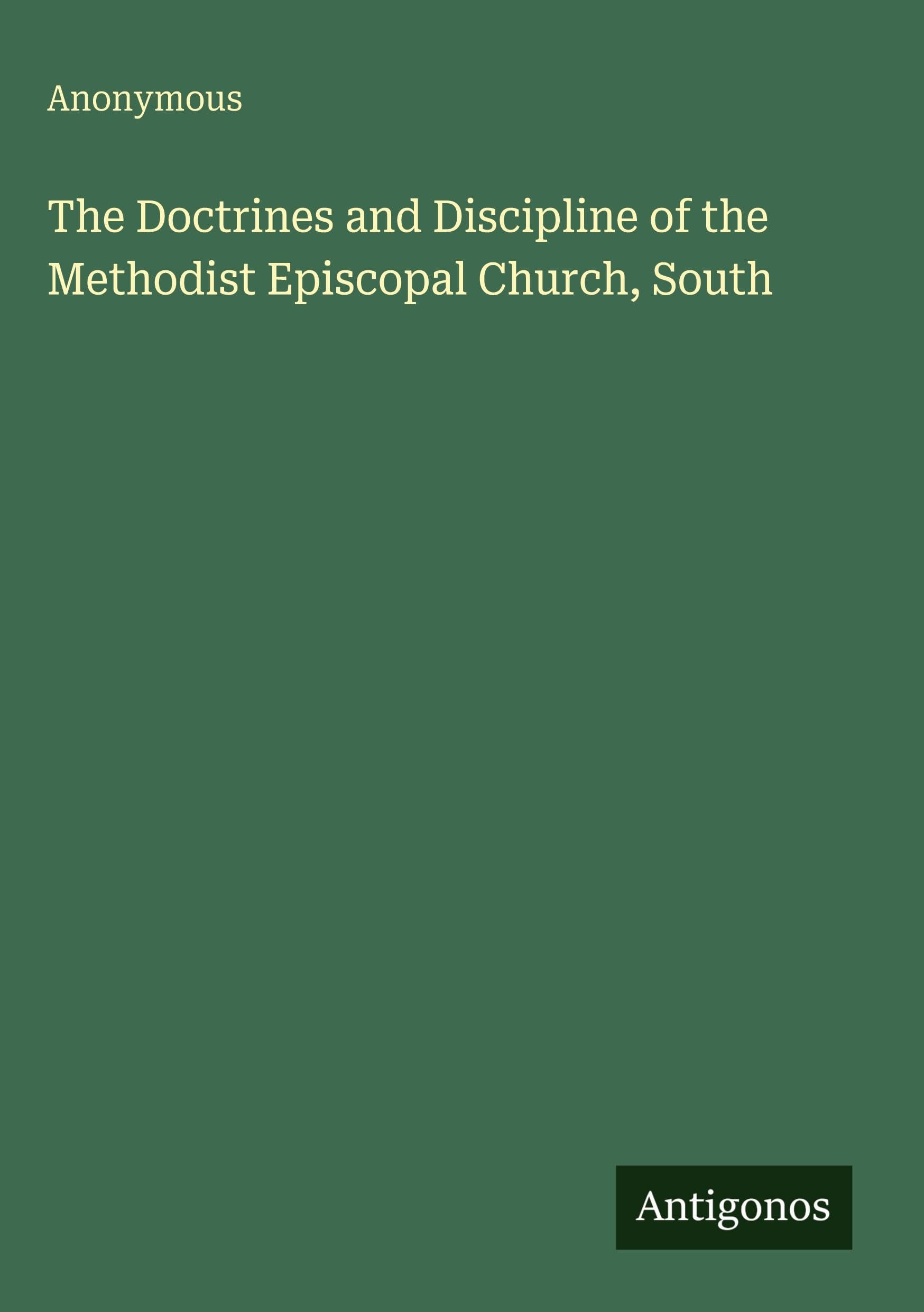 The Doctrines and Discipline of the Methodist Episcopal Church, South Classics