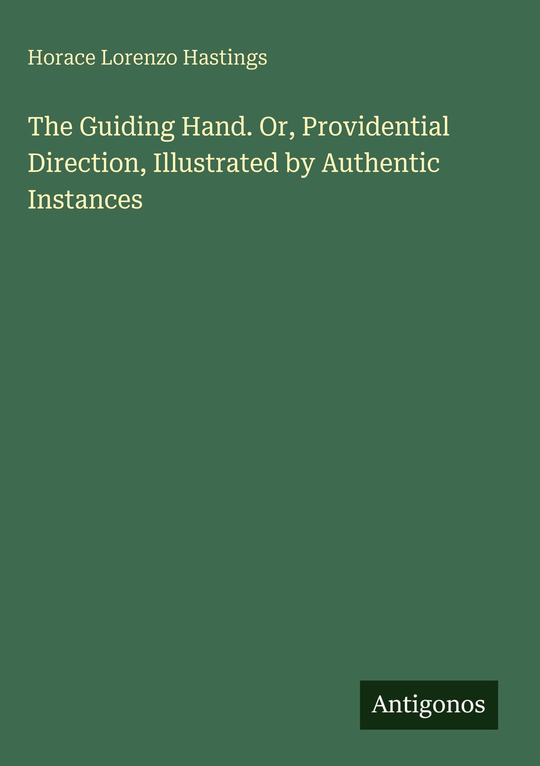 The Guiding Hand. Or, Providential Direction, Illustrated by Authentic Instances Classics