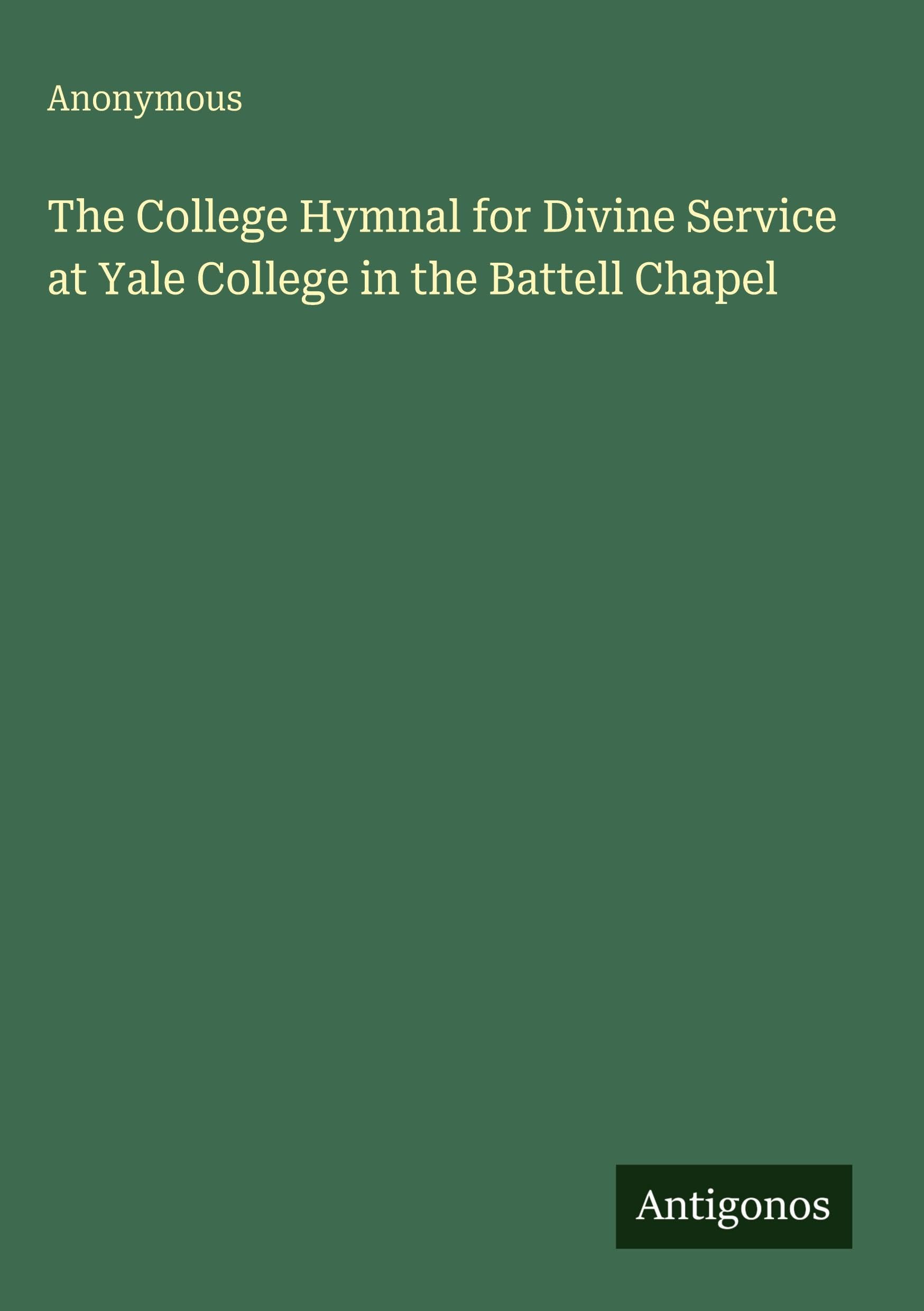 The College Hymnal for Divine Service at Yale College in the Battell Chapel Classics