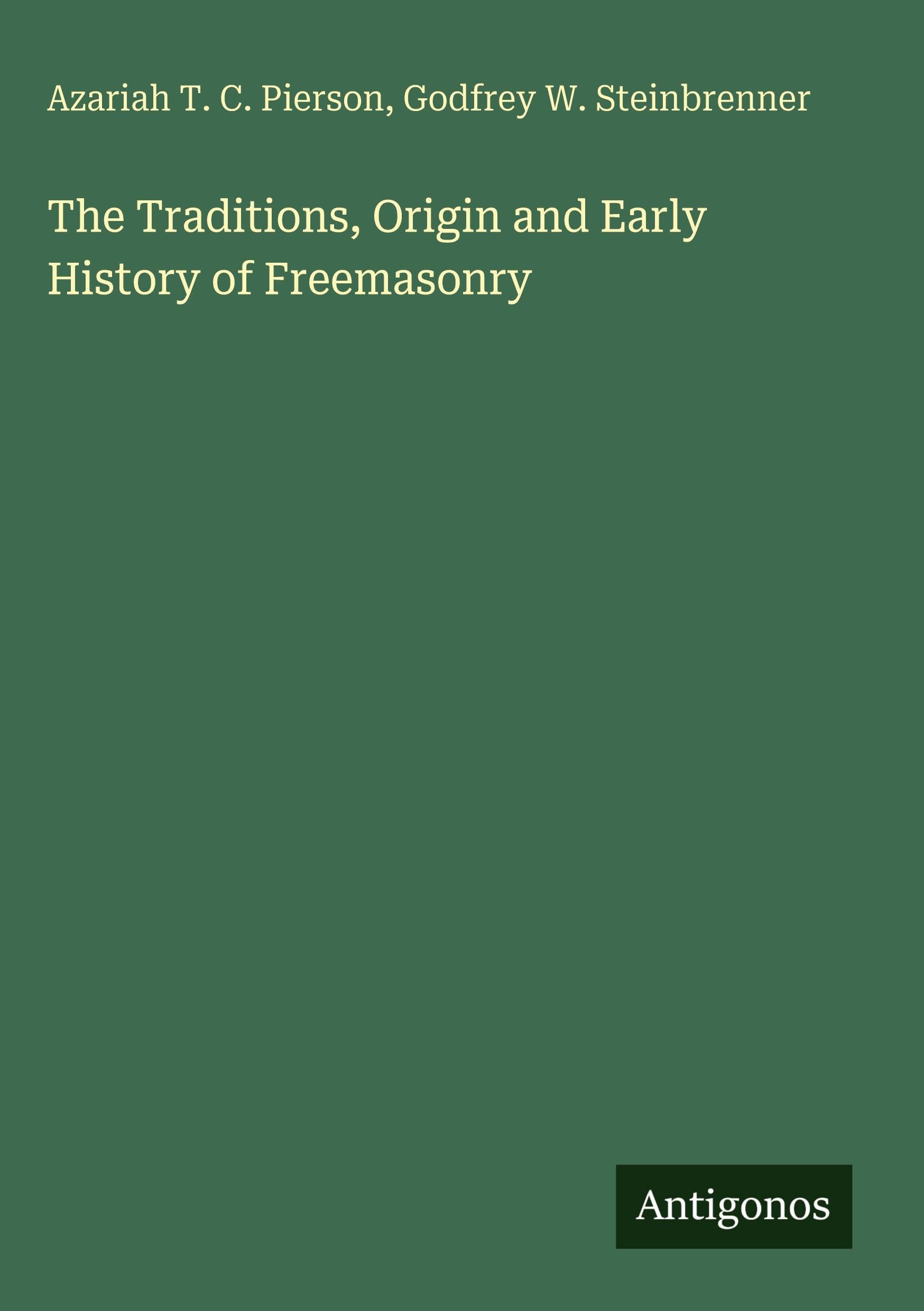 The Traditions, Origin and Early History of Freemasonry Classics