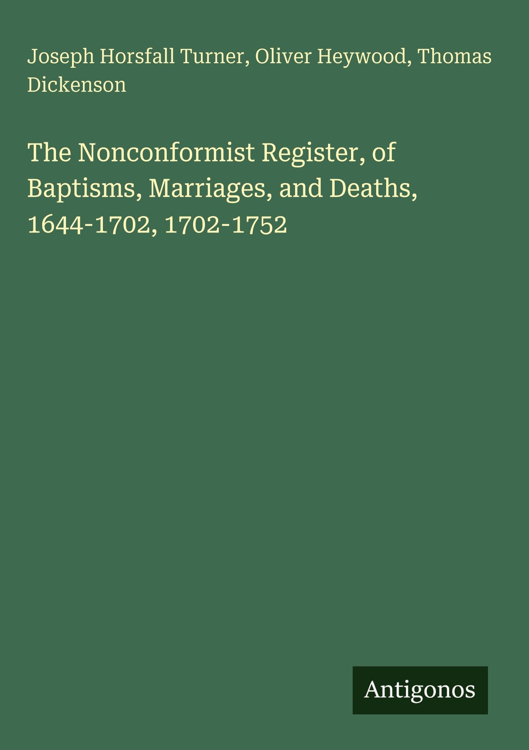 The Nonconformist Register, of Baptisms, Marriages, and Deaths, 1644-1702, 1702-1752 Classics