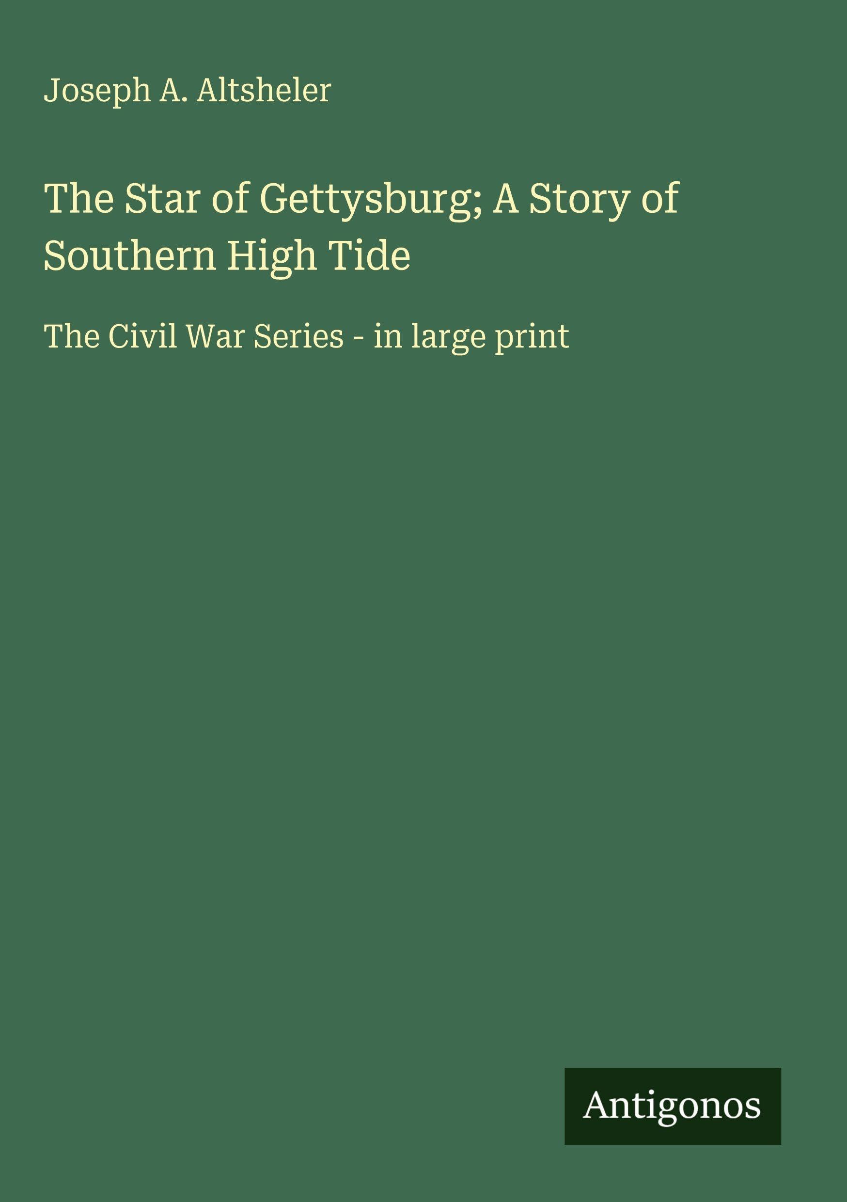 The Star of Gettysburg; A Story of Southern High Tide Classics