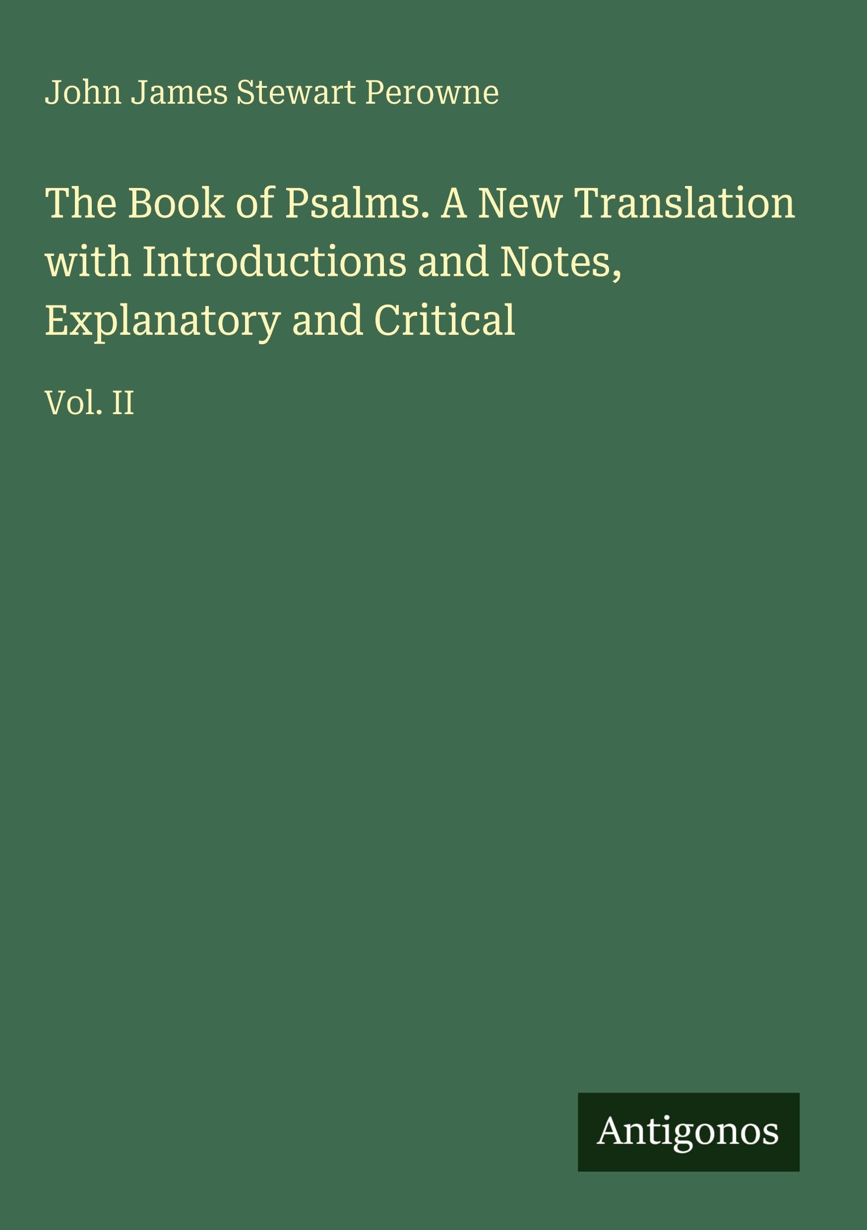 The Book of Psalms. A New Translation with Introductions and Notes, Explanatory and Critical Classics