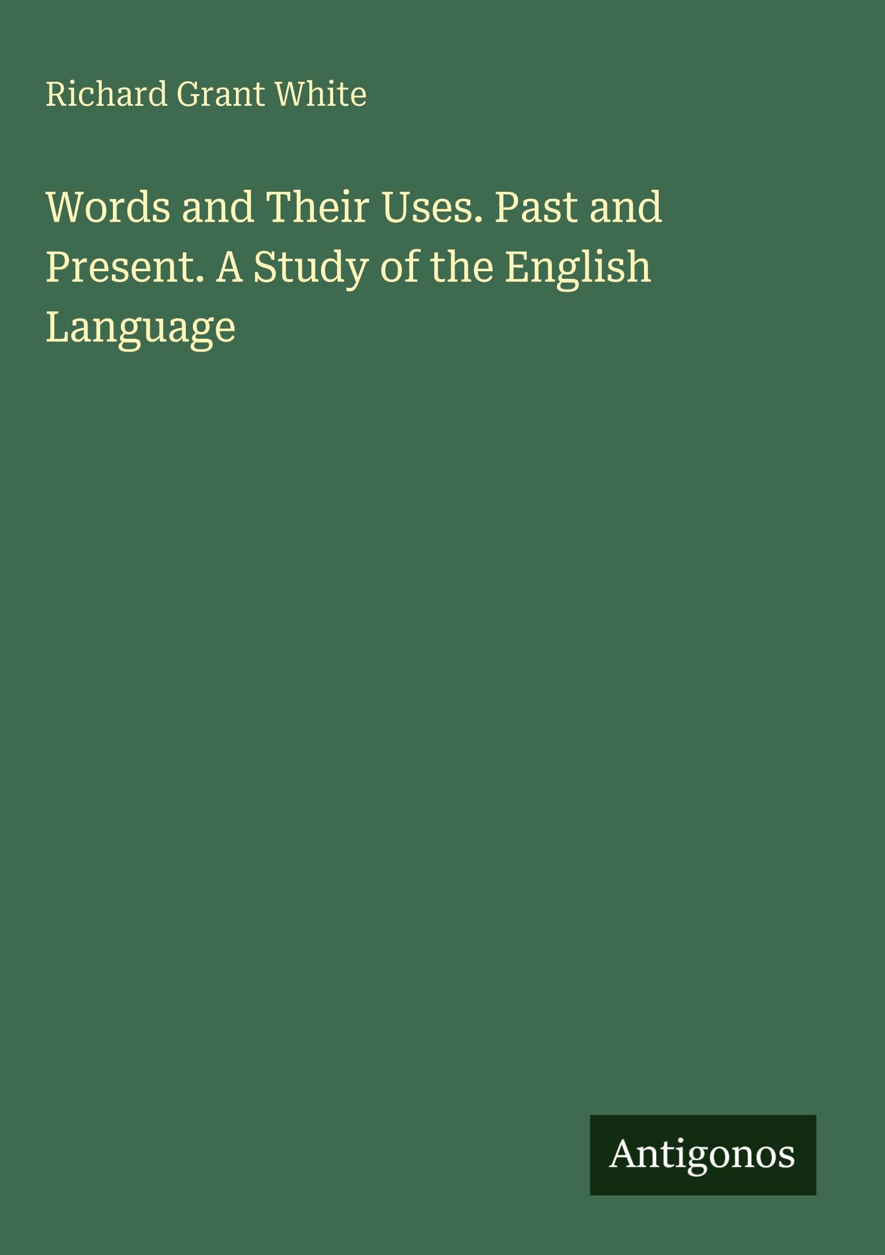 Words and Their Uses. Past and Present. A Study of the English Language Classics