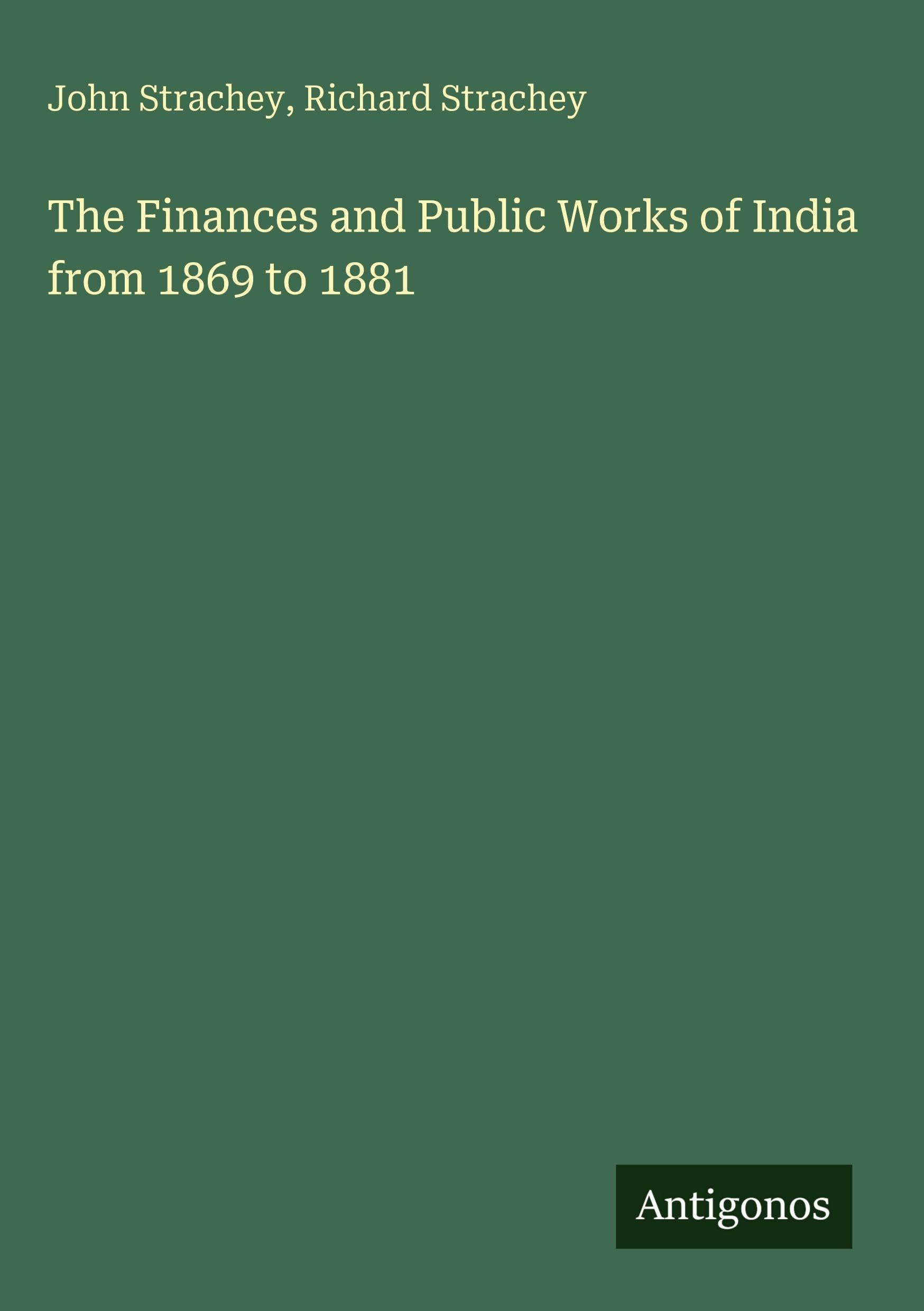 The Finances and Public Works of India from 1869 to 1881 Classics