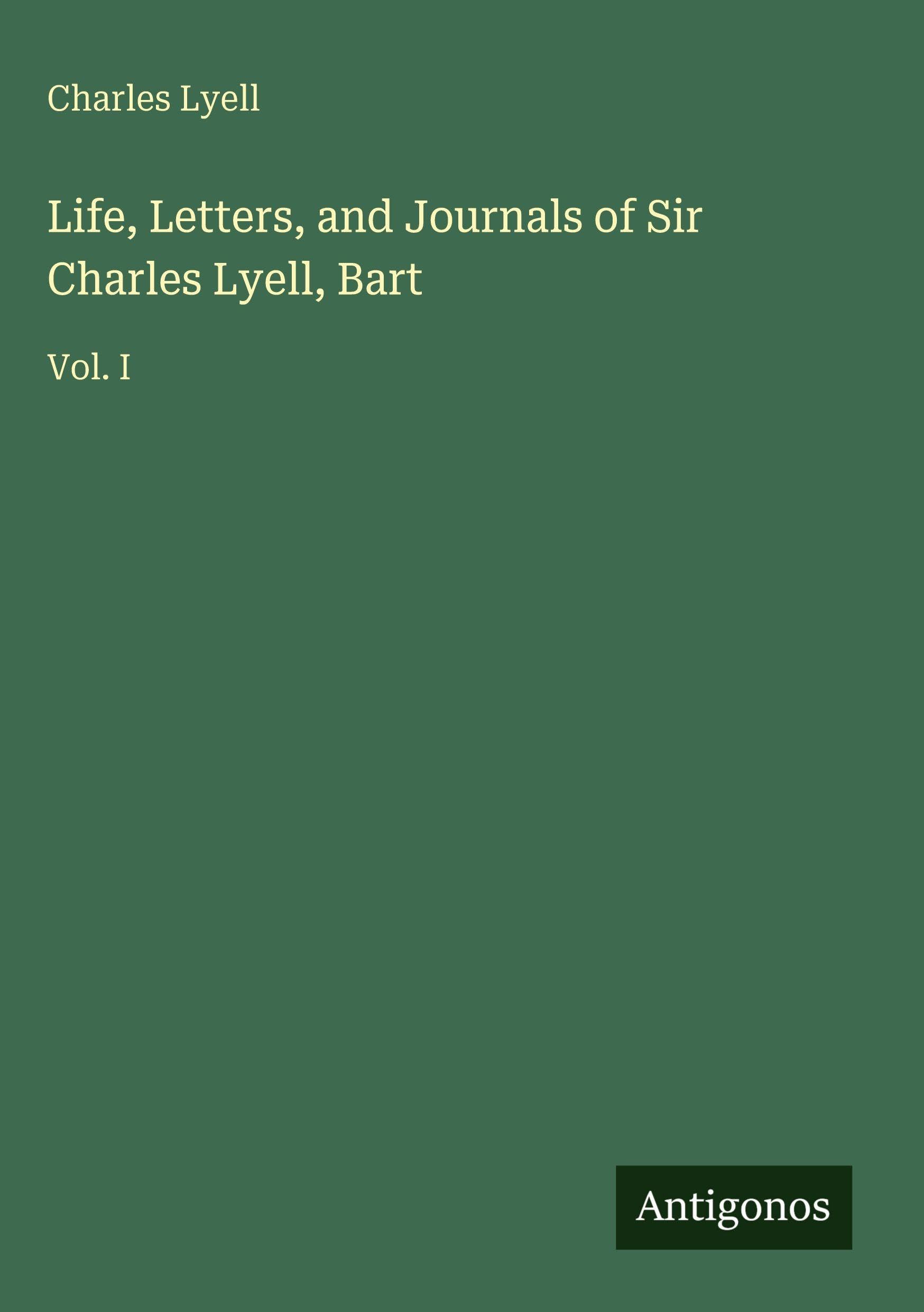 Life, Letters, and Journals of Sir Charles Lyell, Bart Classics