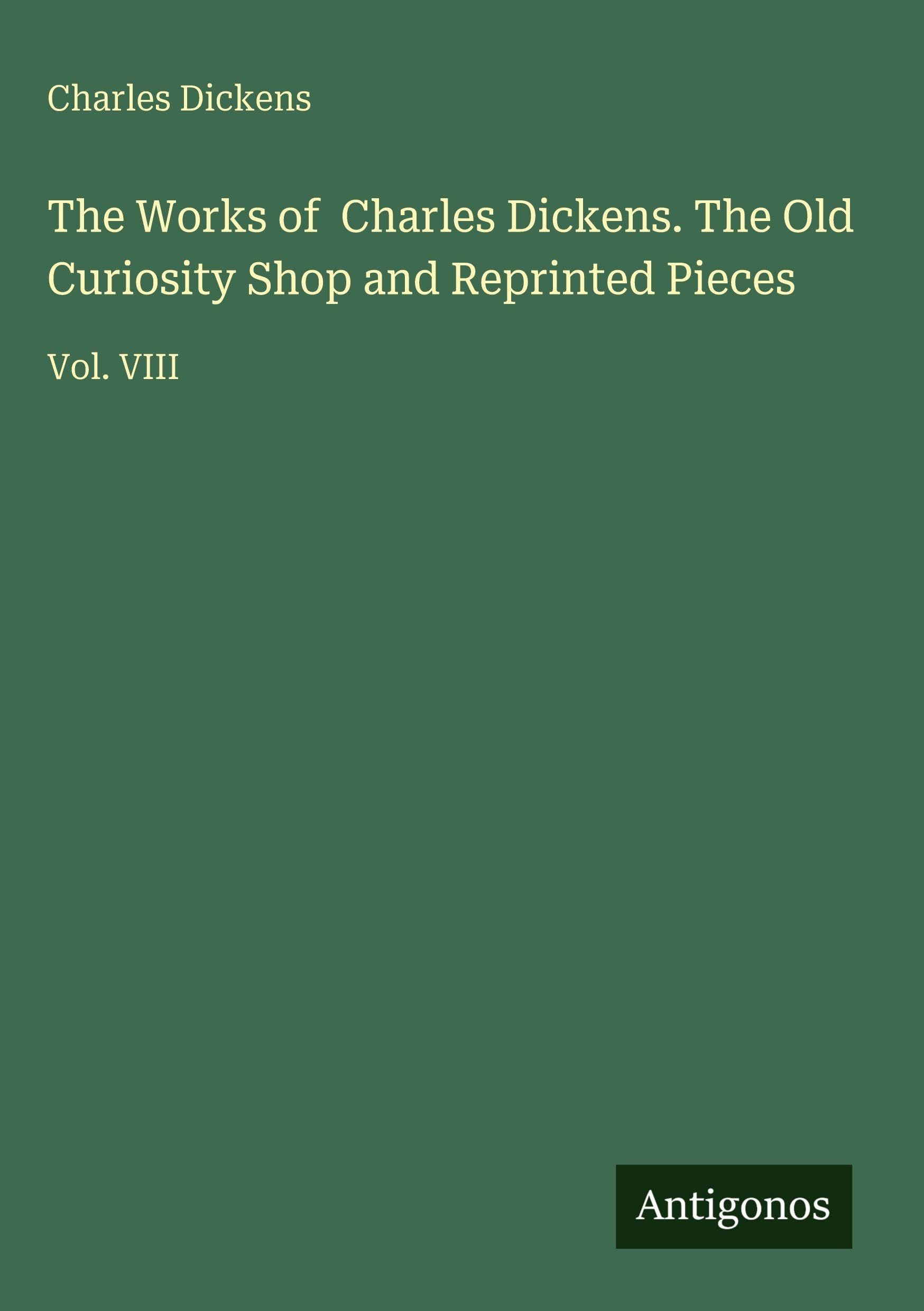 The Works of  Charles Dickens. The Old Curiosity Shop and Reprinted Pieces Classics