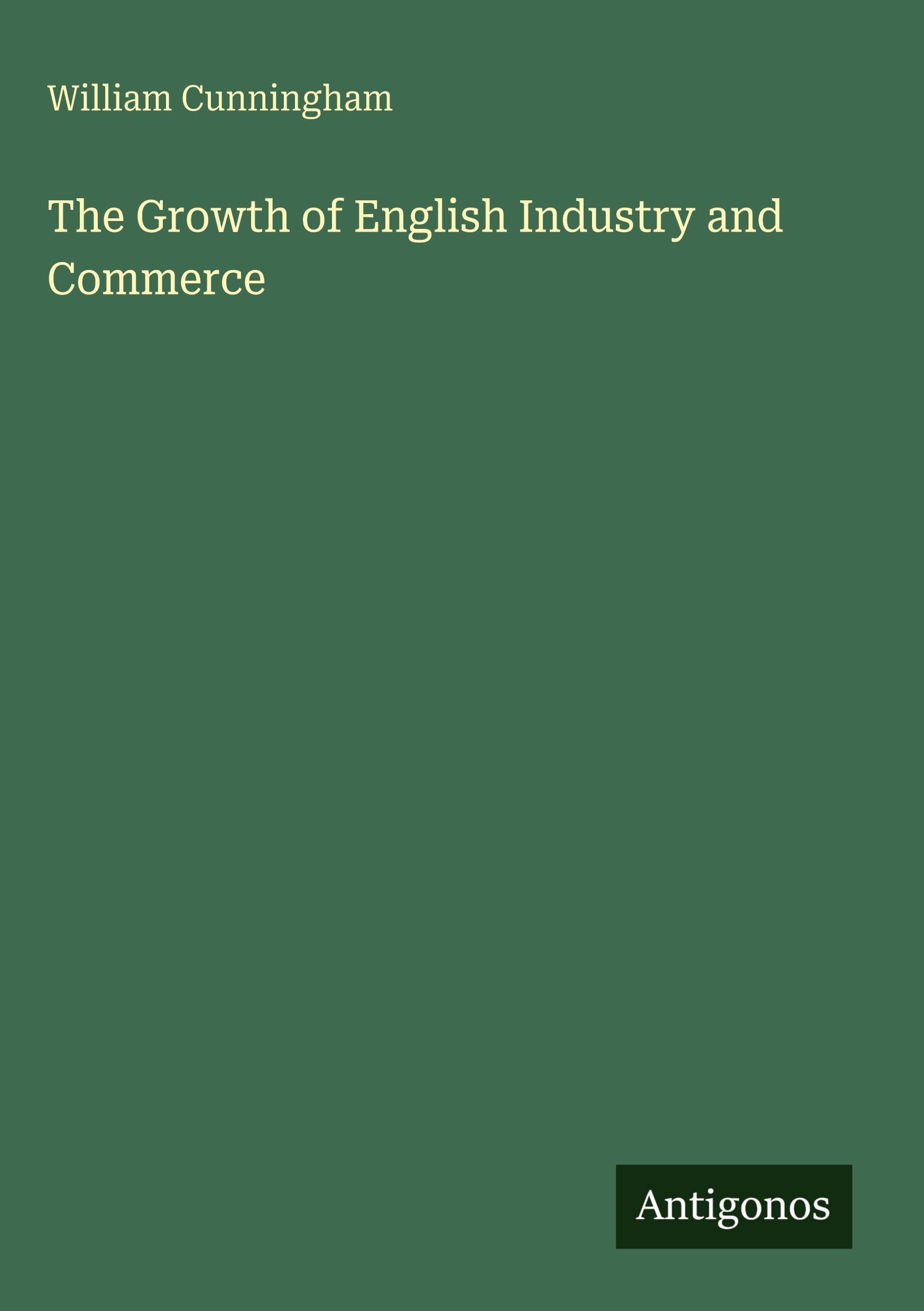 The Growth of English Industry and Commerce Classics