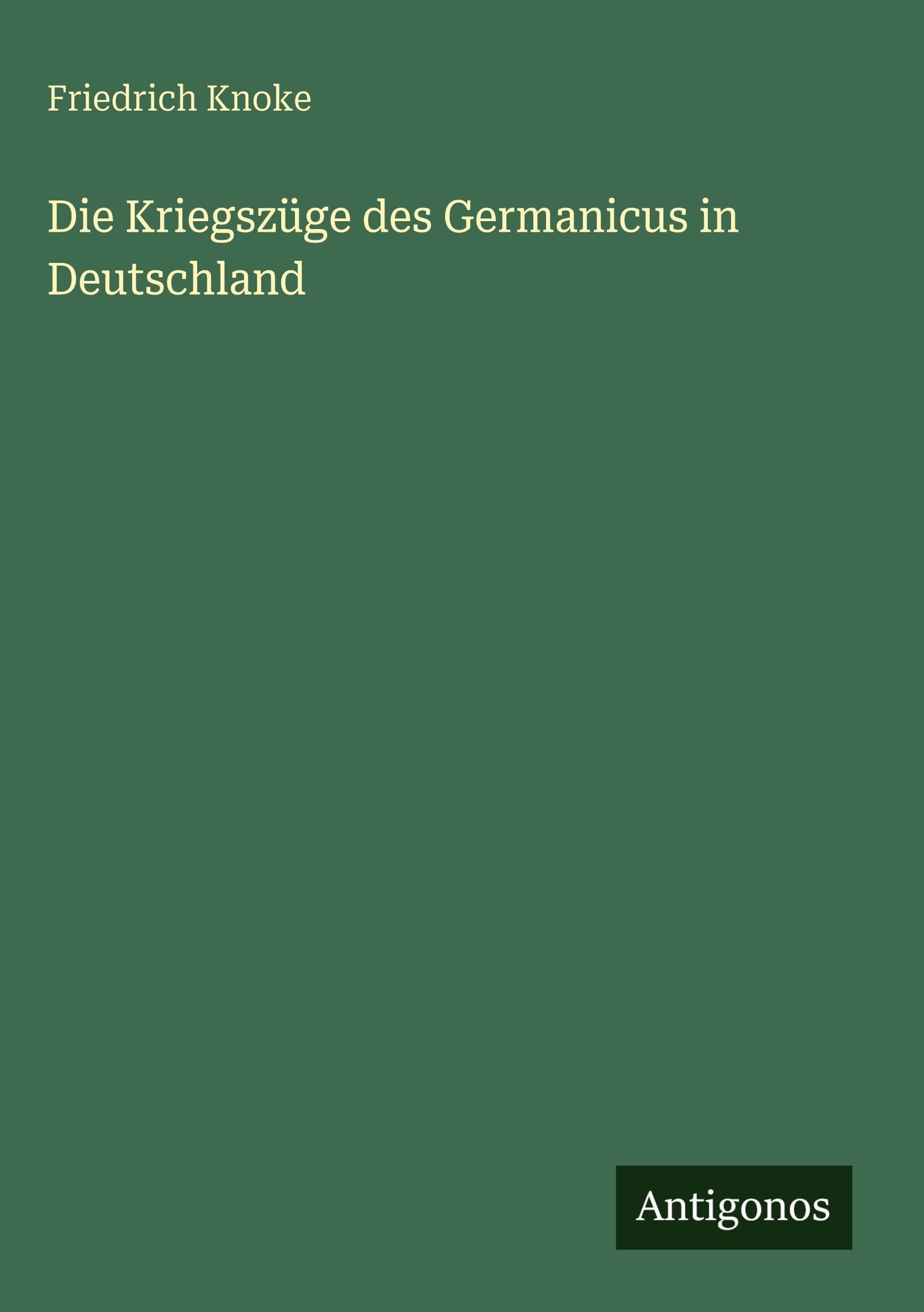 Die Kriegszüge des Germanicus in Deutschland Classics