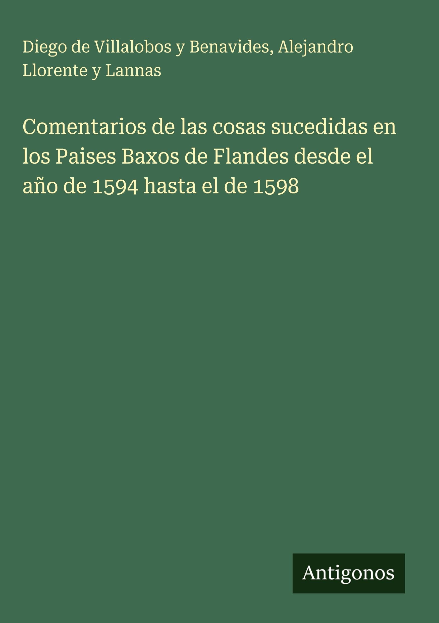 Comentarios de las cosas sucedidas en los Paises Baxos de Flandes desde el año de 1594 hasta el de 1598 Classics