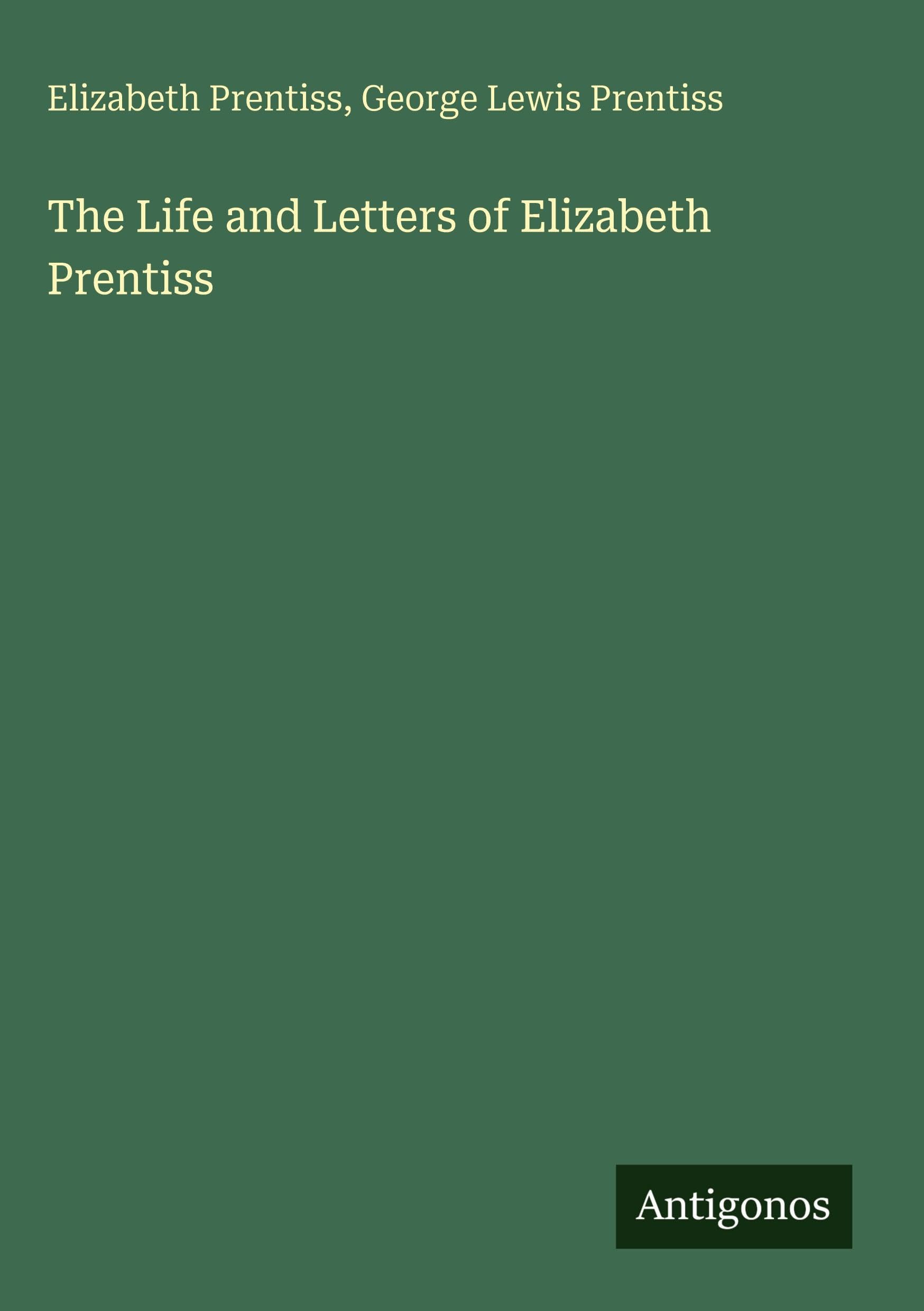 The Life and Letters of Elizabeth Prentiss Classics