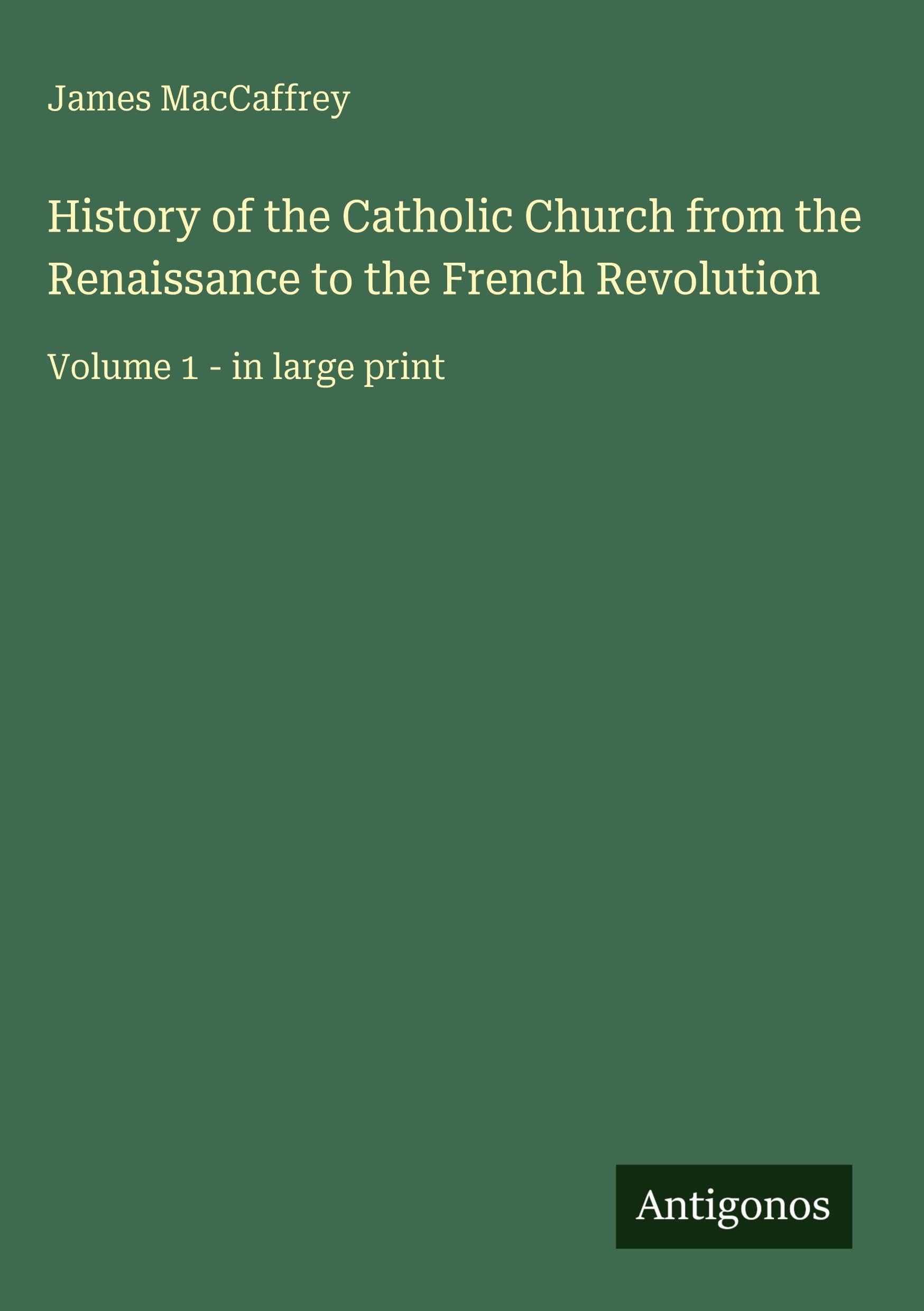 History of the Catholic Church from the Renaissance to the French Revolution Classics