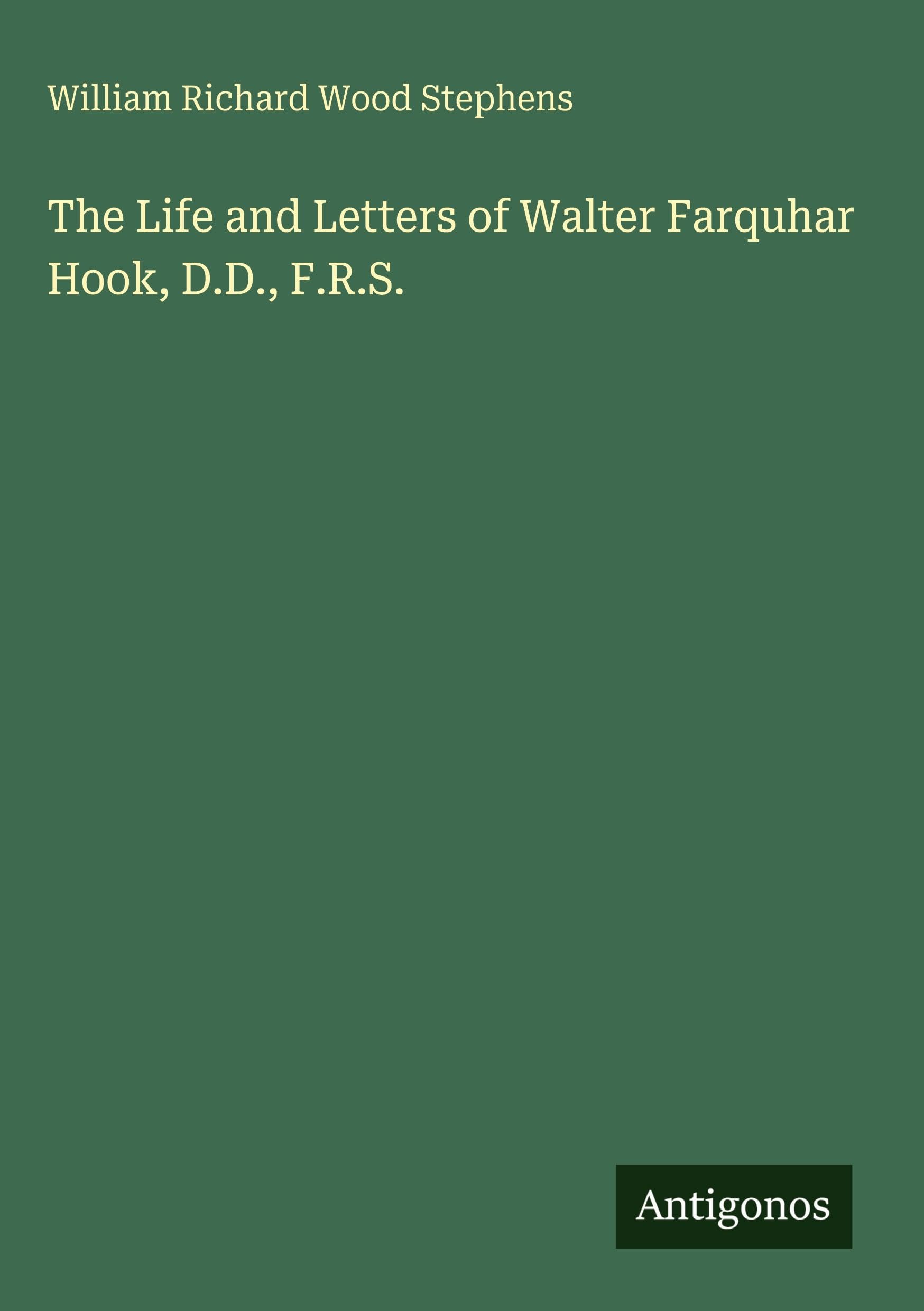 The Life and Letters of Walter Farquhar Hook, D.D., F.R.S. Classics