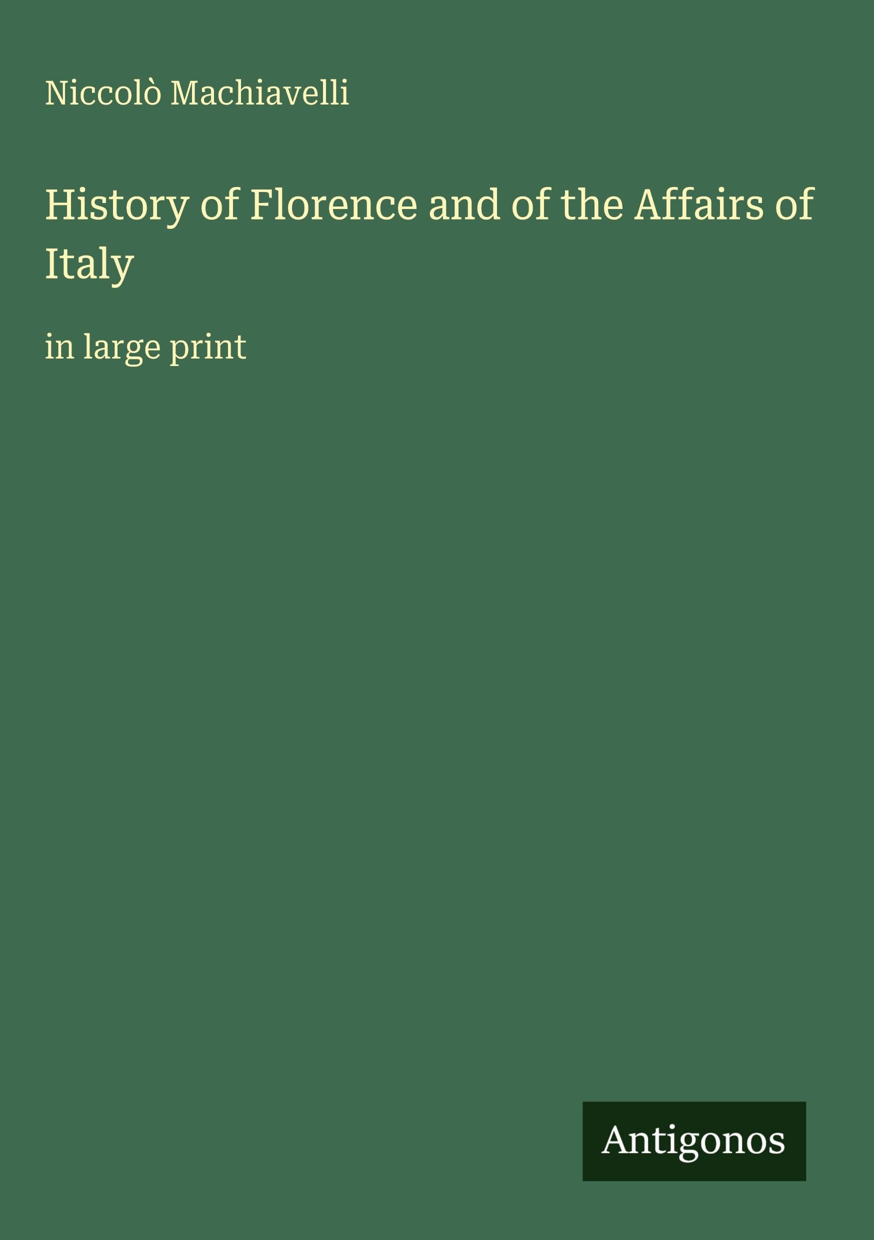 History of Florence and of the Affairs of Italy Classics
