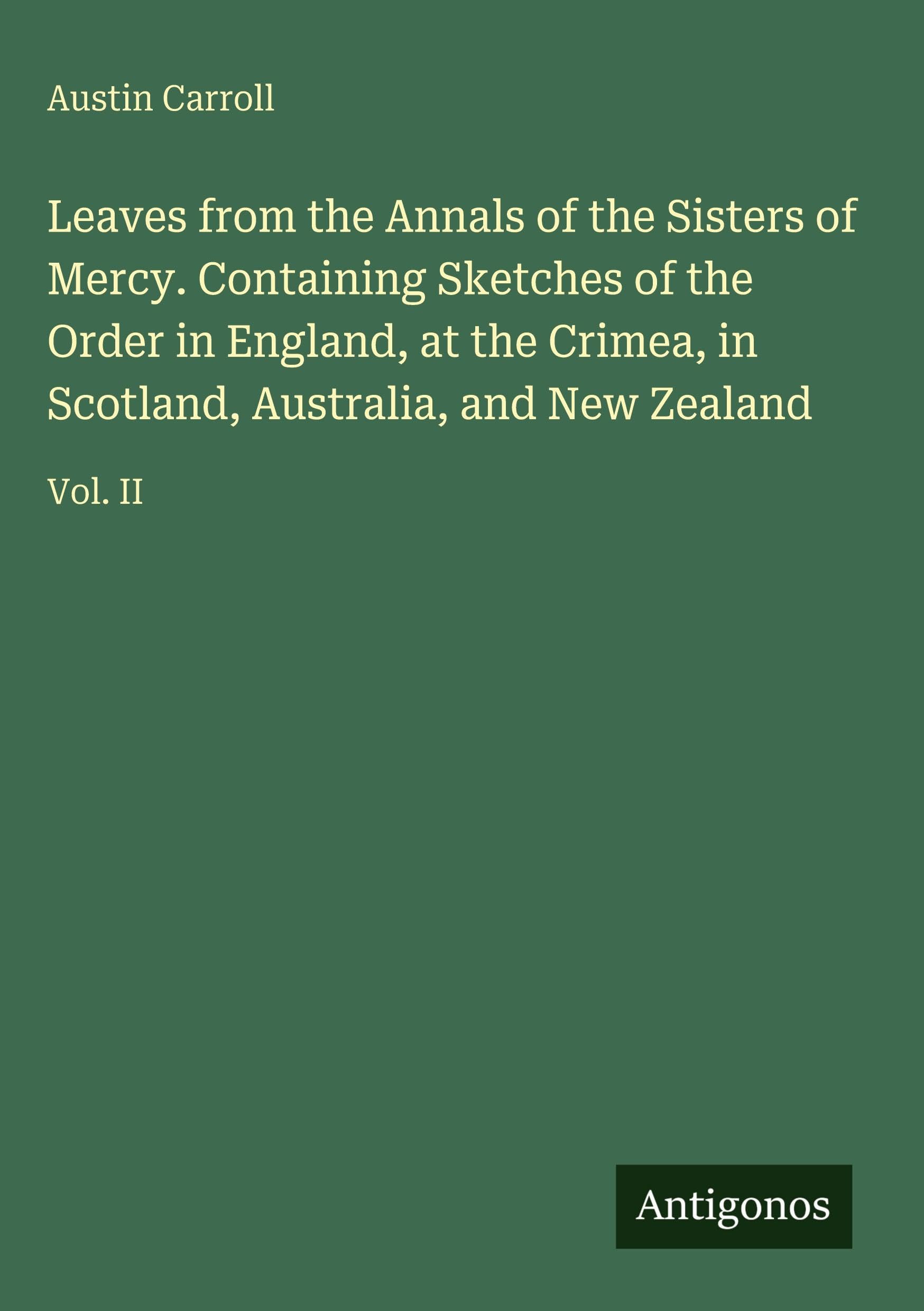 Leaves from the Annals of the Sisters of Mercy. Containing Sketches of the Order in England, at the Crimea, in Scotland, Australia, and New Zealand Classics