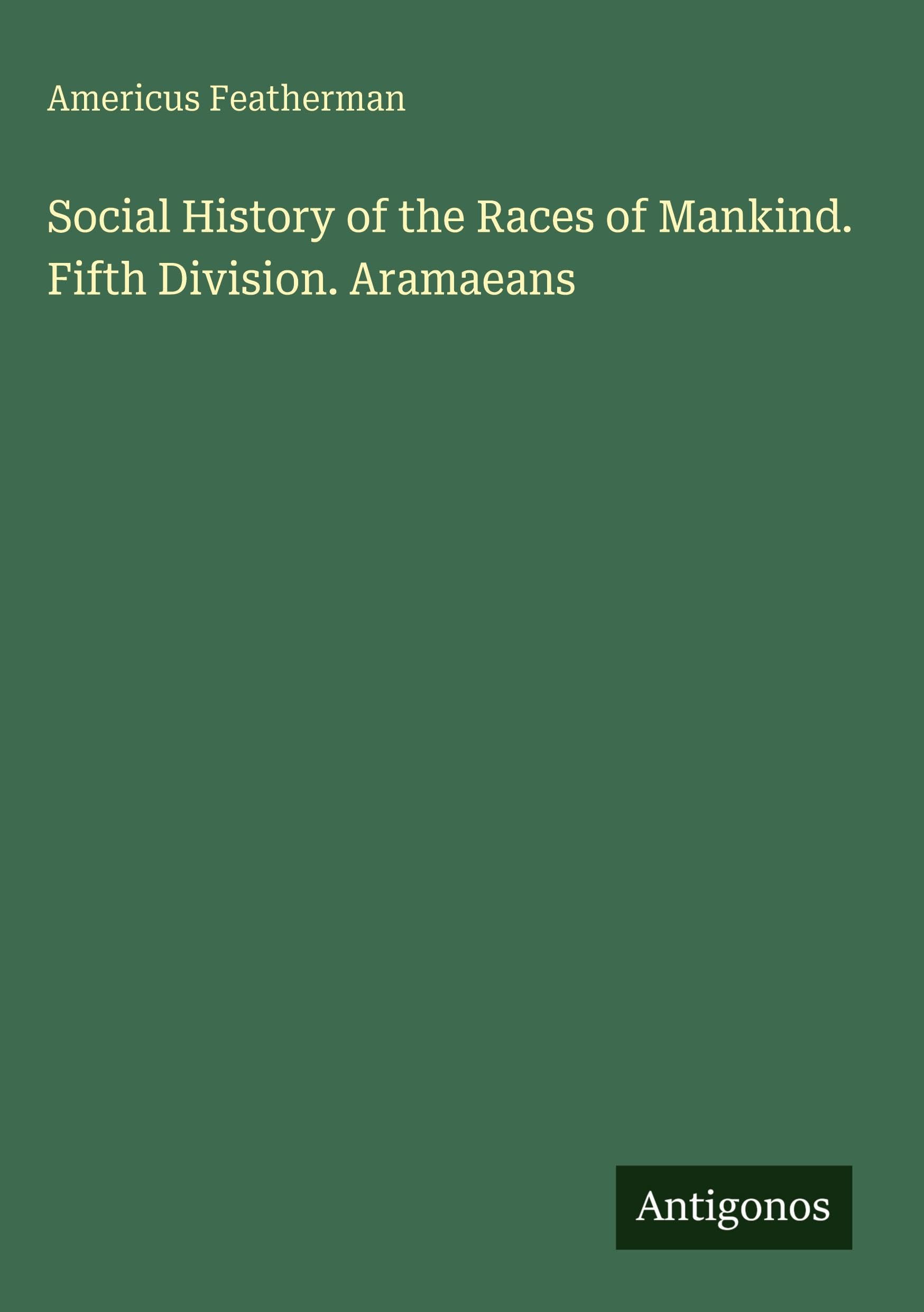 Social History of the Races of Mankind. Fifth Division. Aramaeans Classics