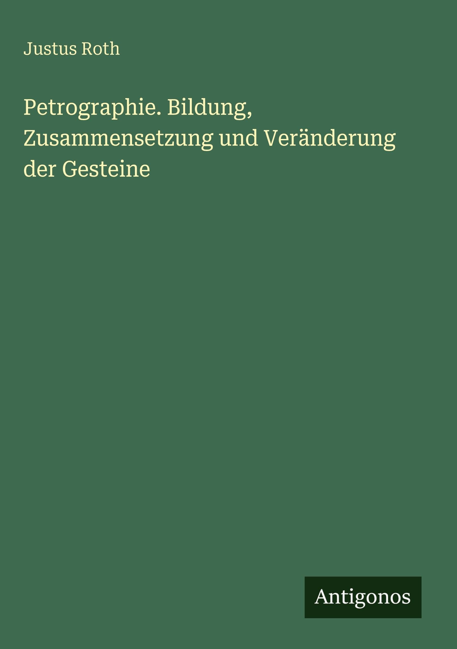 Petrographie. Bildung, Zusammensetzung und Veränderung der Gesteine Classics