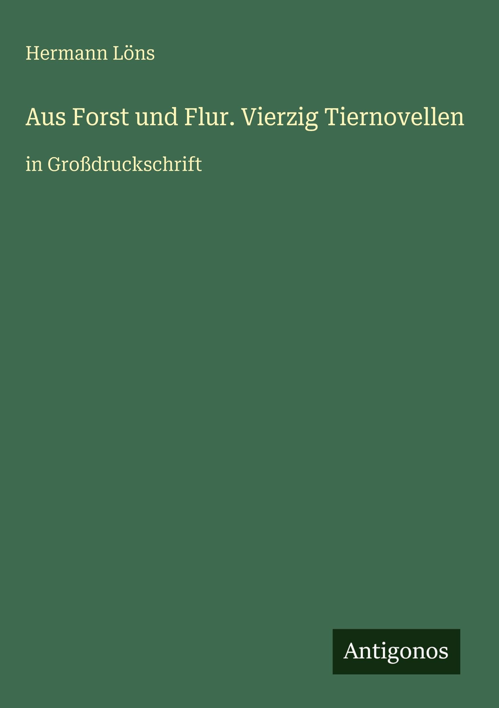Aus Forst und Flur. Vierzig Tiernovellen Classics