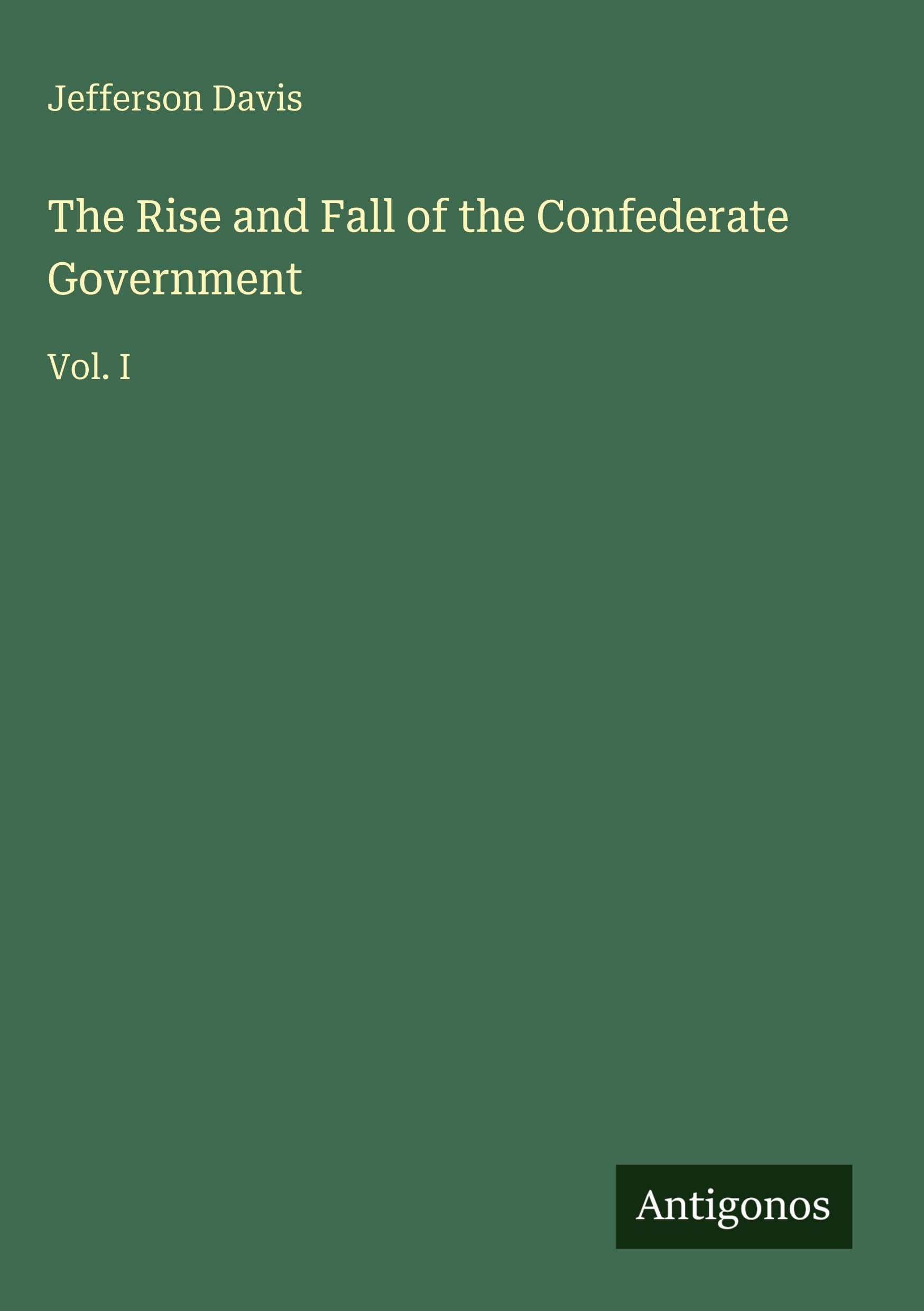 The Rise and Fall of the Confederate Government Classics