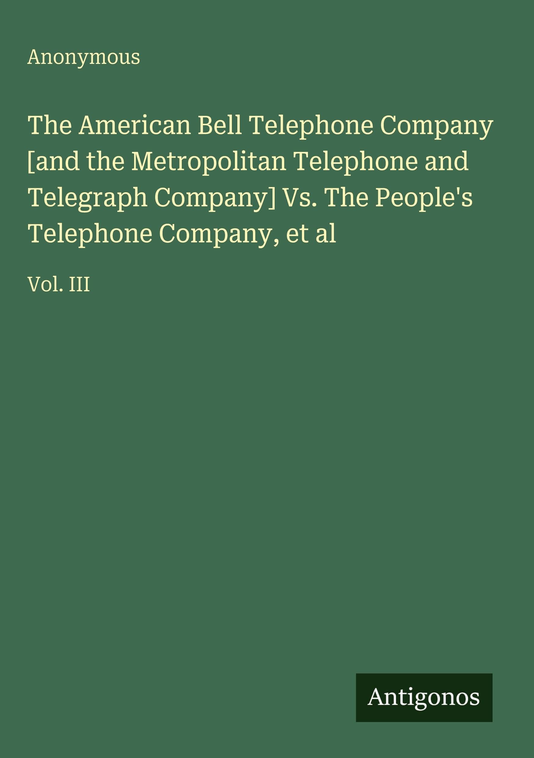 The American Bell Telephone Company [and the Metropolitan Telephone and Telegraph Company] Vs. The People's Telephone Company, et al Classics