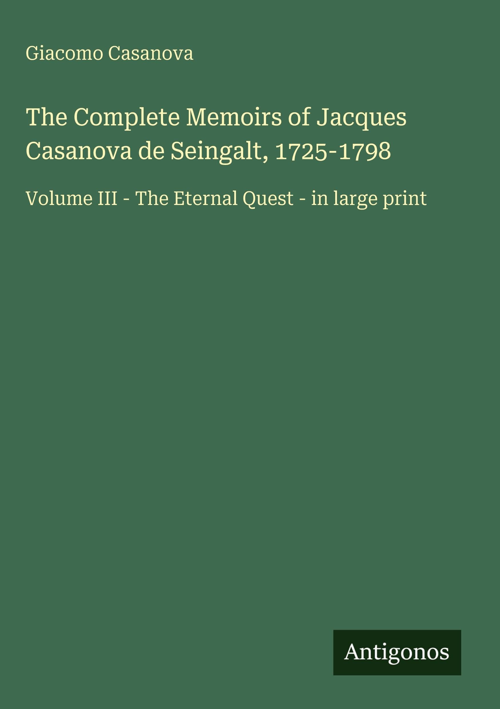 The Complete Memoirs of Jacques Casanova de Seingalt, 1725-1798 Classics