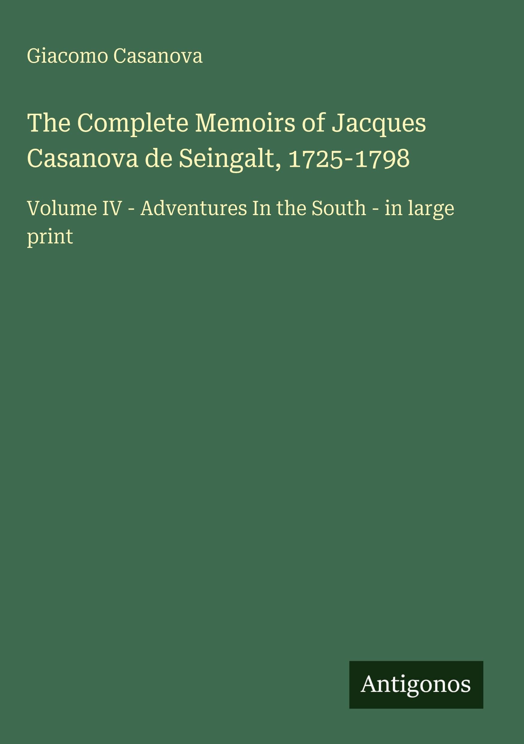 The Complete Memoirs of Jacques Casanova de Seingalt, 1725-1798 Classics