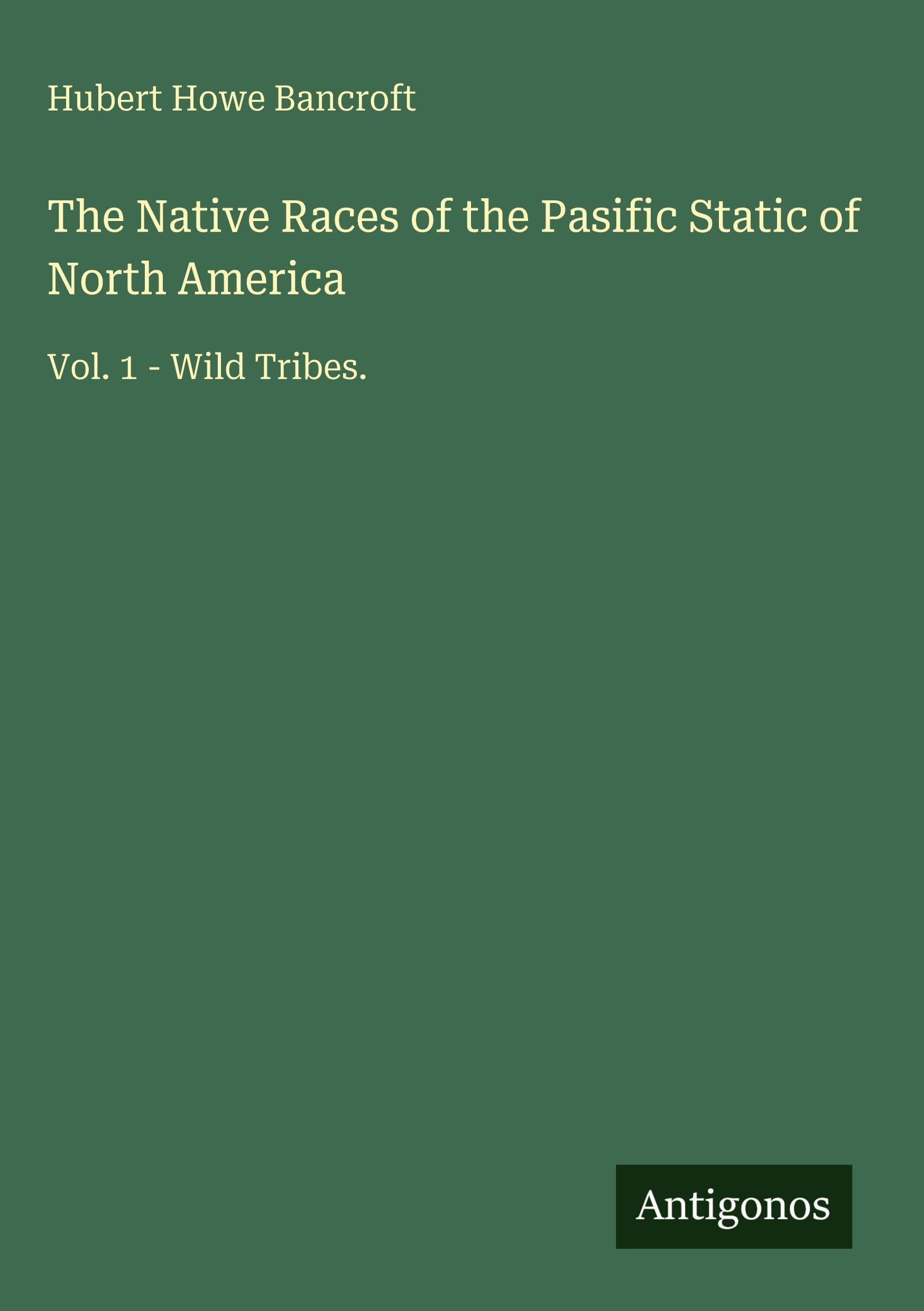 The Native Races of the Pasific Static of North America Classics