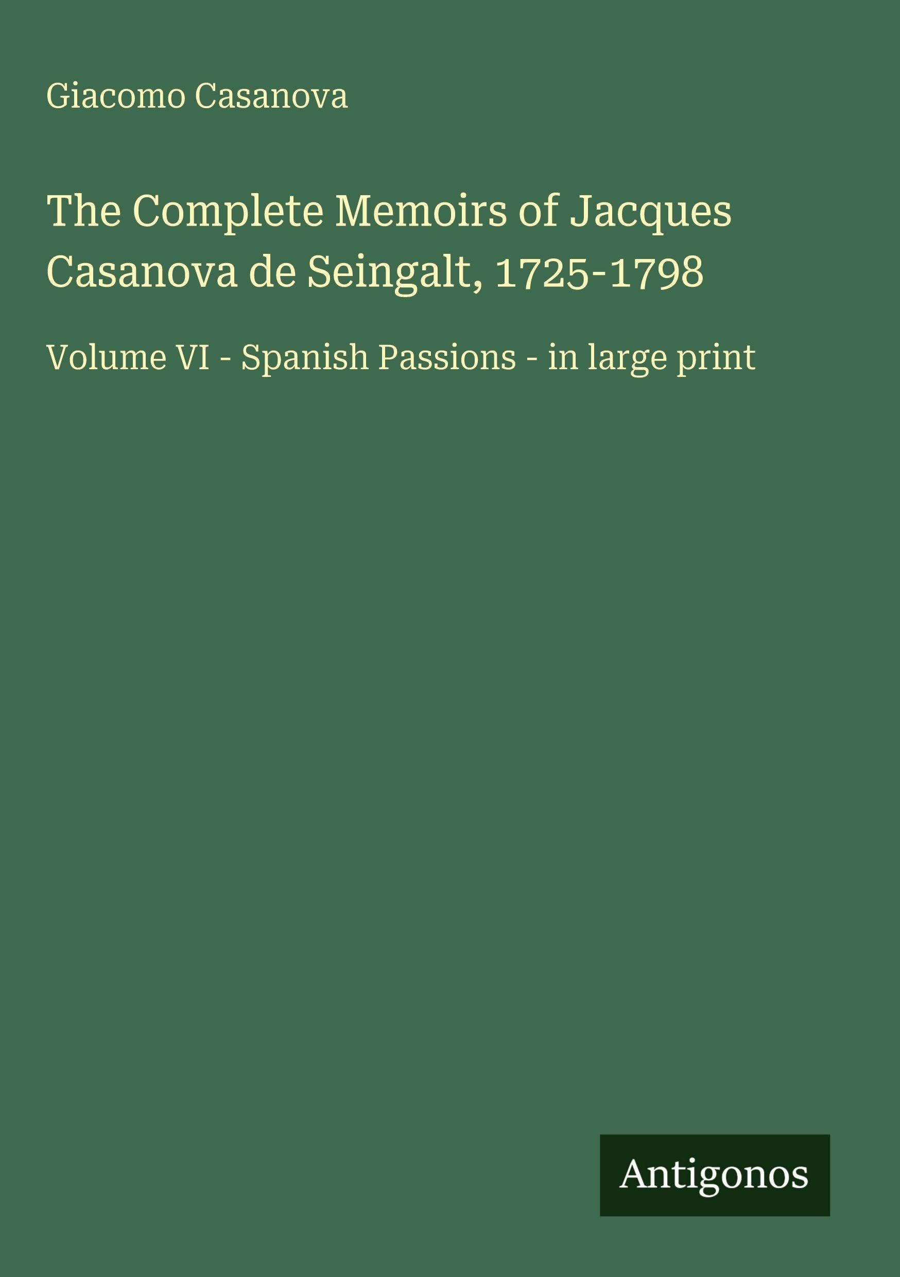 The Complete Memoirs of Jacques Casanova de Seingalt, 1725-1798 Classics