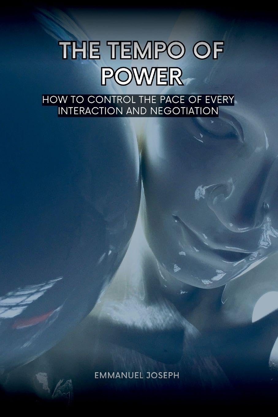 The Tempo of Power, How to Control the Pace of Every Interaction and Negotiation Learning & Reference