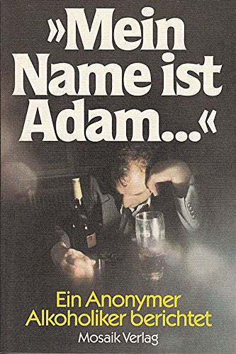 Mein Name ist Adam. Ein Anonymer Alkoholiker berichtet Social Sciences
