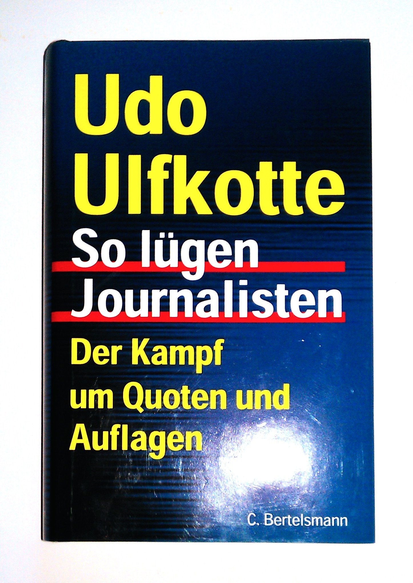 So lügen Journalisten: Der Kampf um Quoten und Auflagen Media & Communication