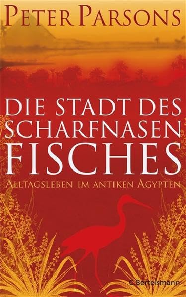 Die Stadt des Scharfnasenfisches: Alltagsleben im antiken Ägypten (Hardcover Non-Fiction) Natural Sciences