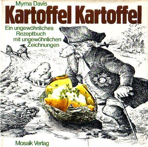 Kartoffel Kartoffel. Ein ungewöhnliches Rezeptbuch mit ungewöhnlichen Zeichnungen Leisure, Home & Garden