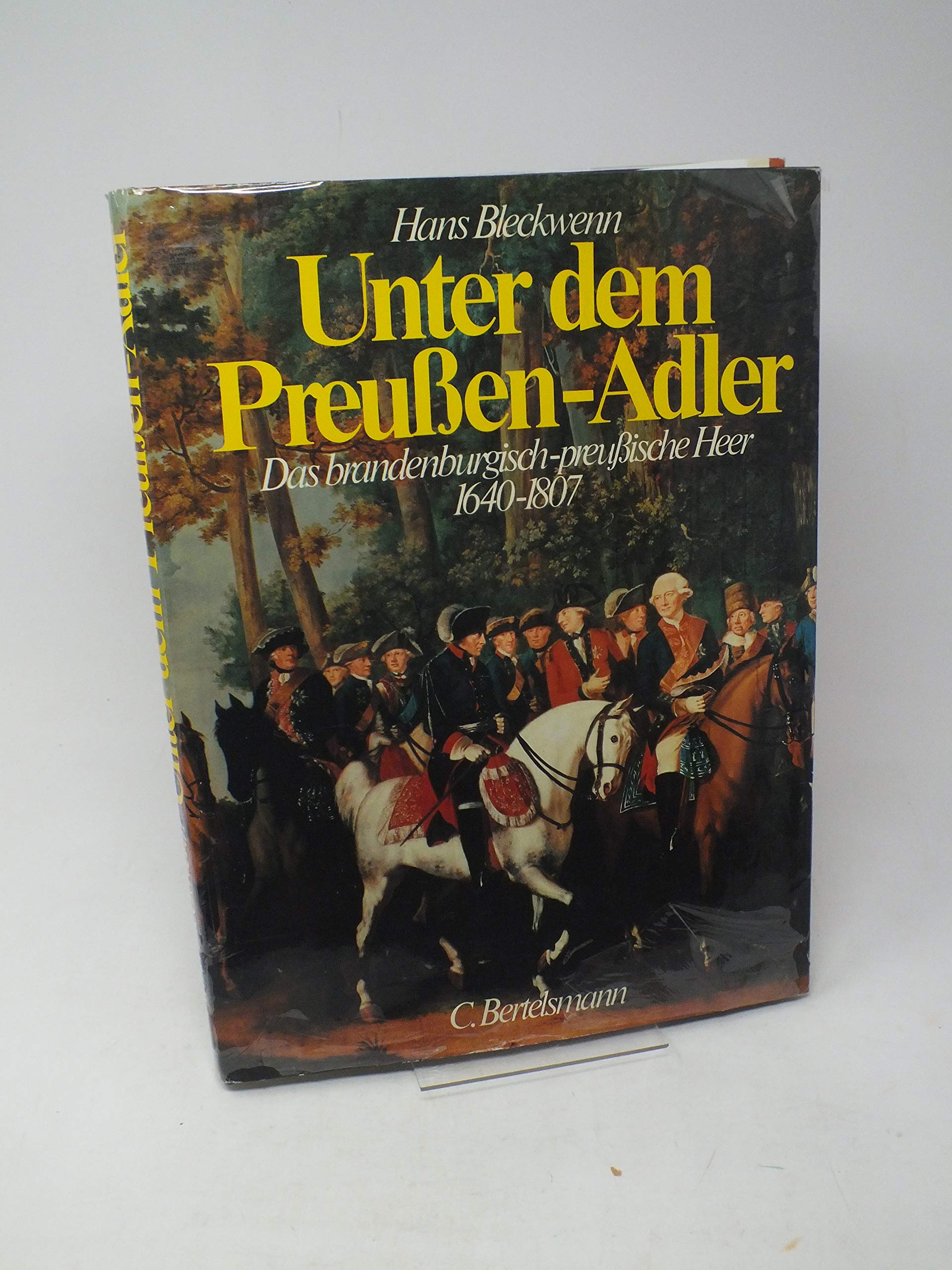 Unter dem Preußen- Adler. Das brandenburgisch-preußische Heer 1640 - 1807 German history