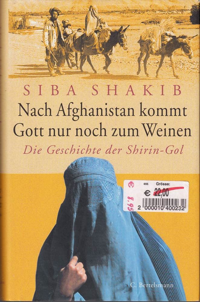 Nach Afghanistan kommt Gott nur noch zum Weinen. Die Geschichte der Shirin-Gol Politics & Society