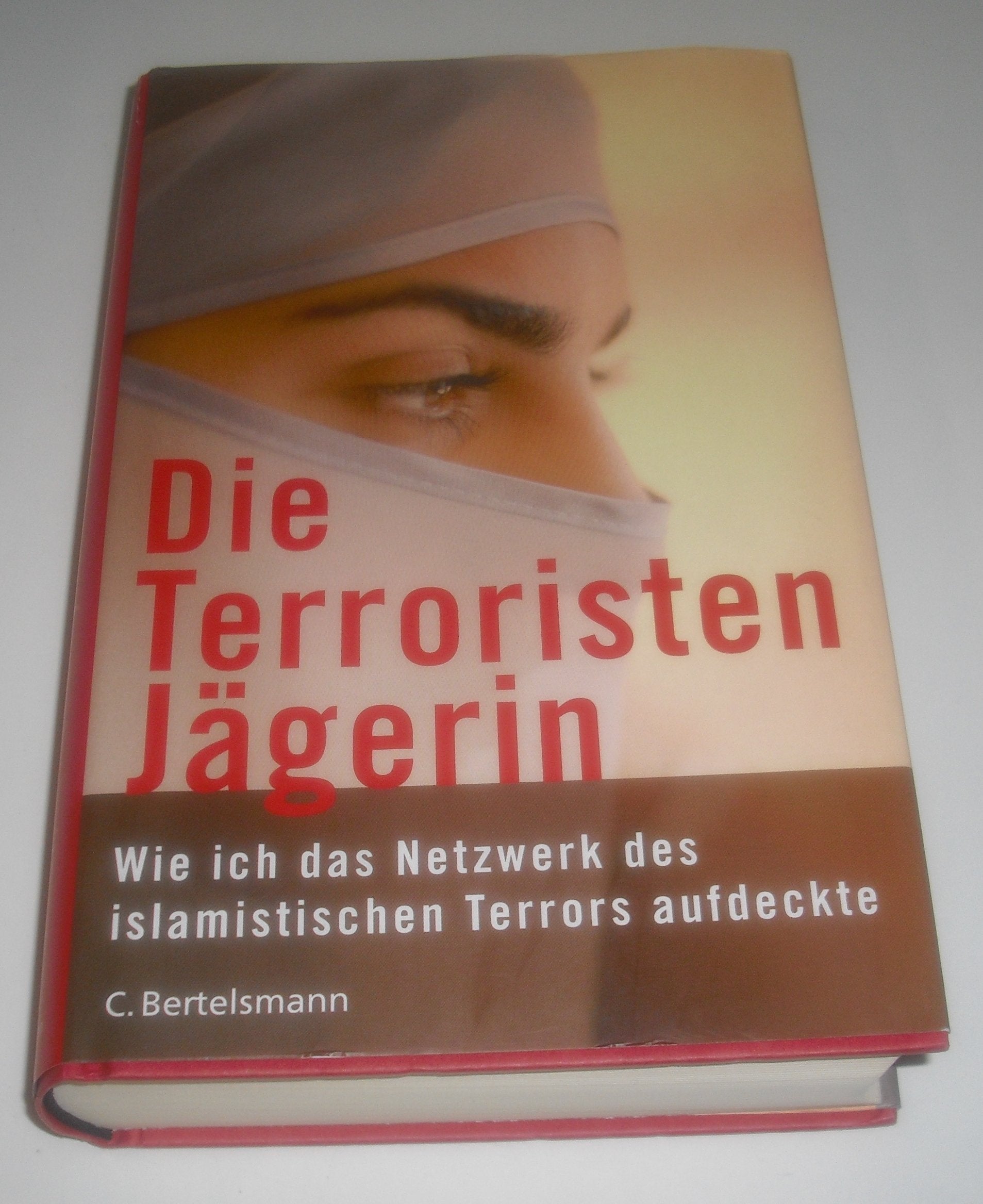 Die Terroristenjägerin. Wie ich das Netzwerk des islamistischen Terrors aufdeckte Books