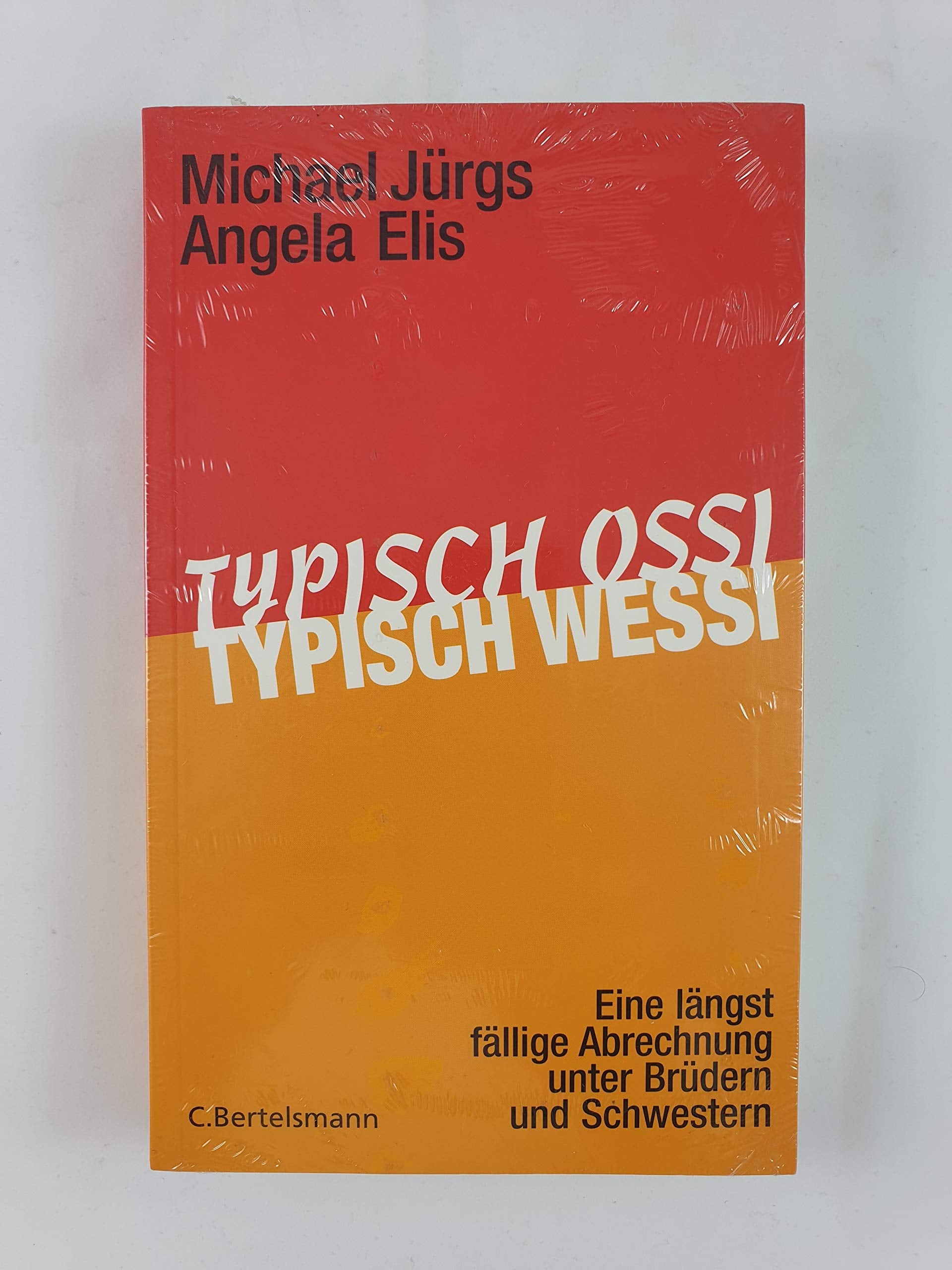 Typisch Ossi, typisch Wessi: Eine längst fällige Abrechnung unter Brüdern und Schwestern Politics & History