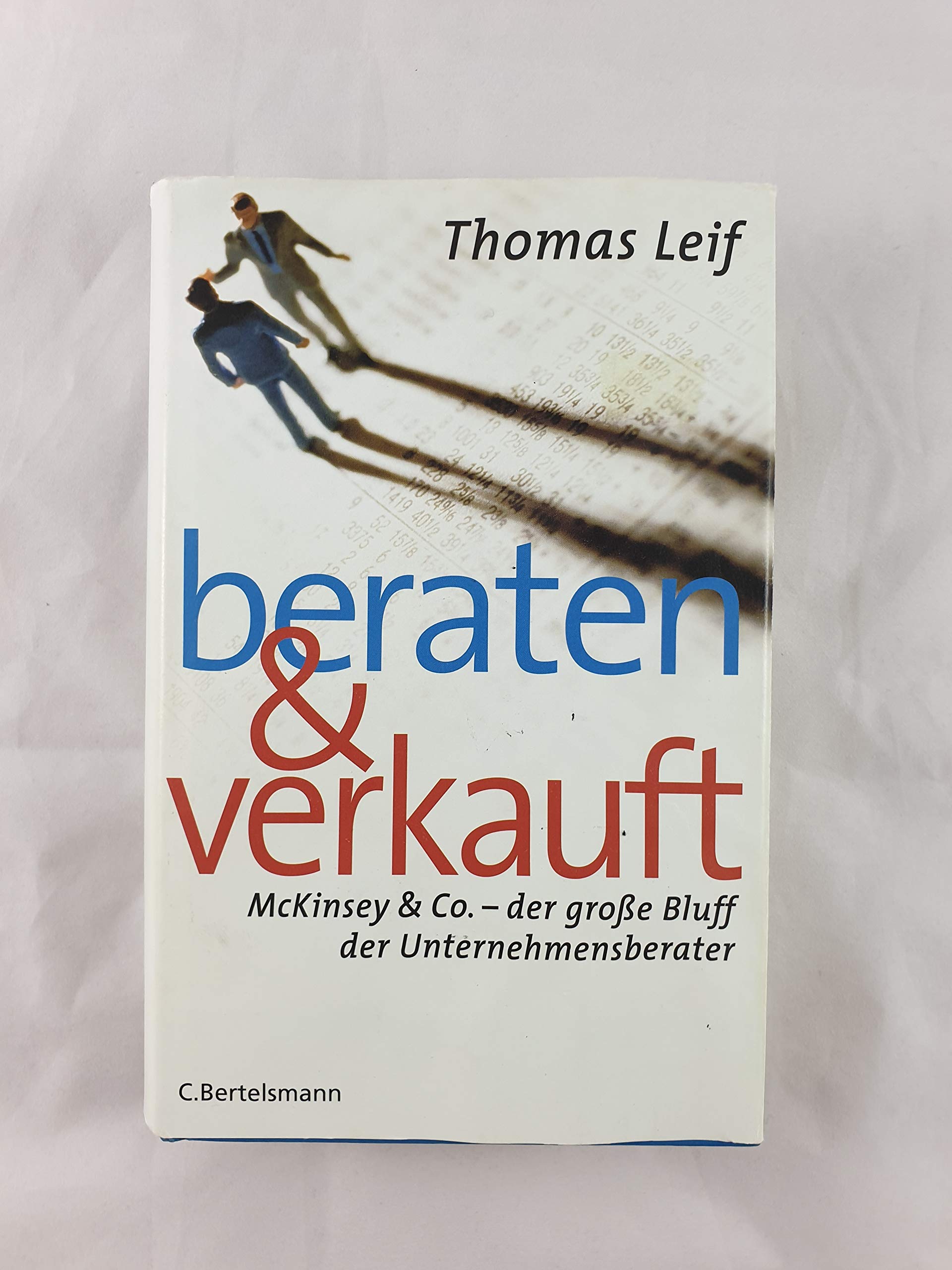 Beraten und verkauft: McKinsey & Co. - der große Bluff der Unternehmensberater Business, Finance & Career