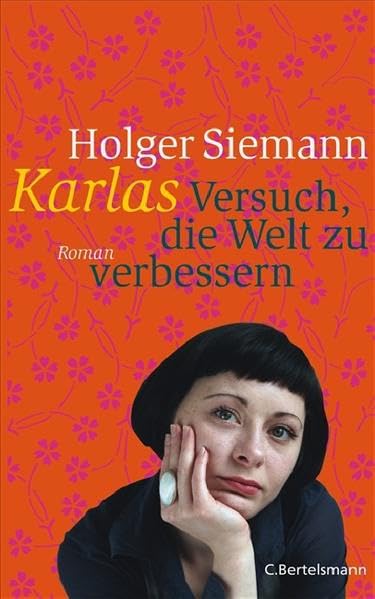 Karlas Versuch, die Welt zu verbessern: Roman Contemporary literature