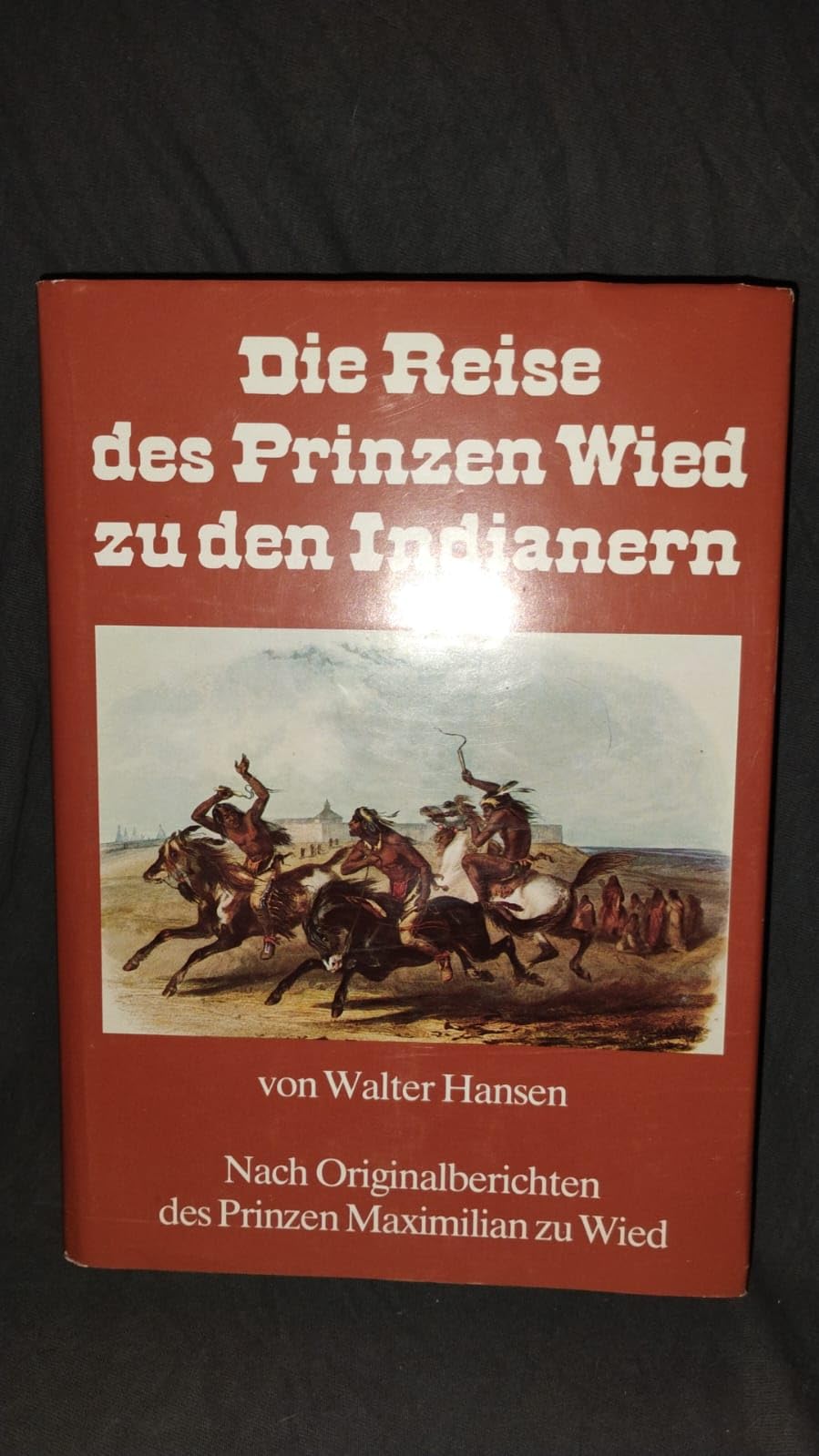 Die Reise des Prinzen Wied zu den Indianern : nach Original-Berichten des Prinzen Maximilian zu Wied. Books