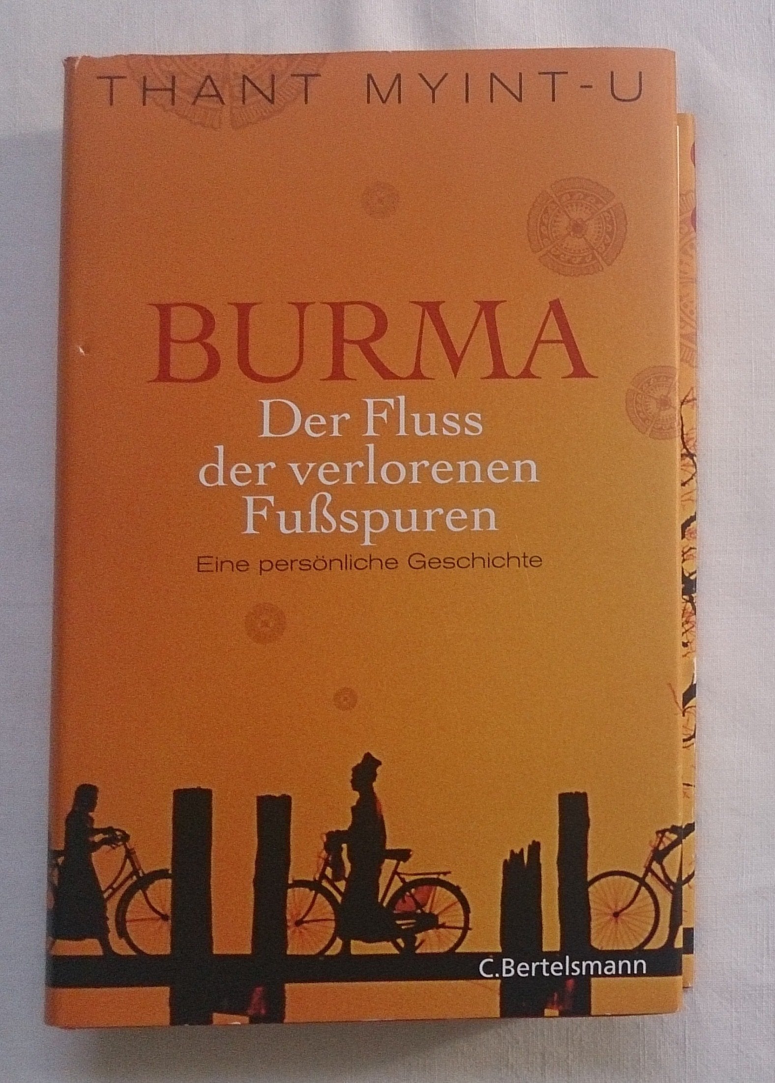 Burma - Der Fluss der verlorenen Fußspuren: Eine persönliche Geschichte (Hardcover Non-Fiction) Politics & History