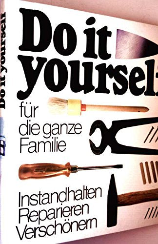 Do it yourself für die ganze Familie: Instandhalten, Verschönern, Reparieren Books