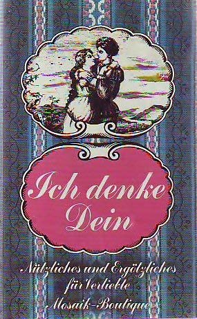 Ich denke Dein. Nützliches und Ergötzliches für Verliebte Books